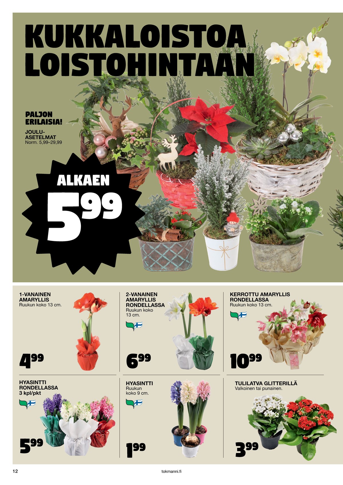 Katso ketjun Tokmanni tarjouslehti viikolta 1 sivustolla Viikkotarjoukset.fi. Löydät monia hyviä tarjouksia erilaisista tuotteista. Lue tarjouslehti täältä! Sivu 12