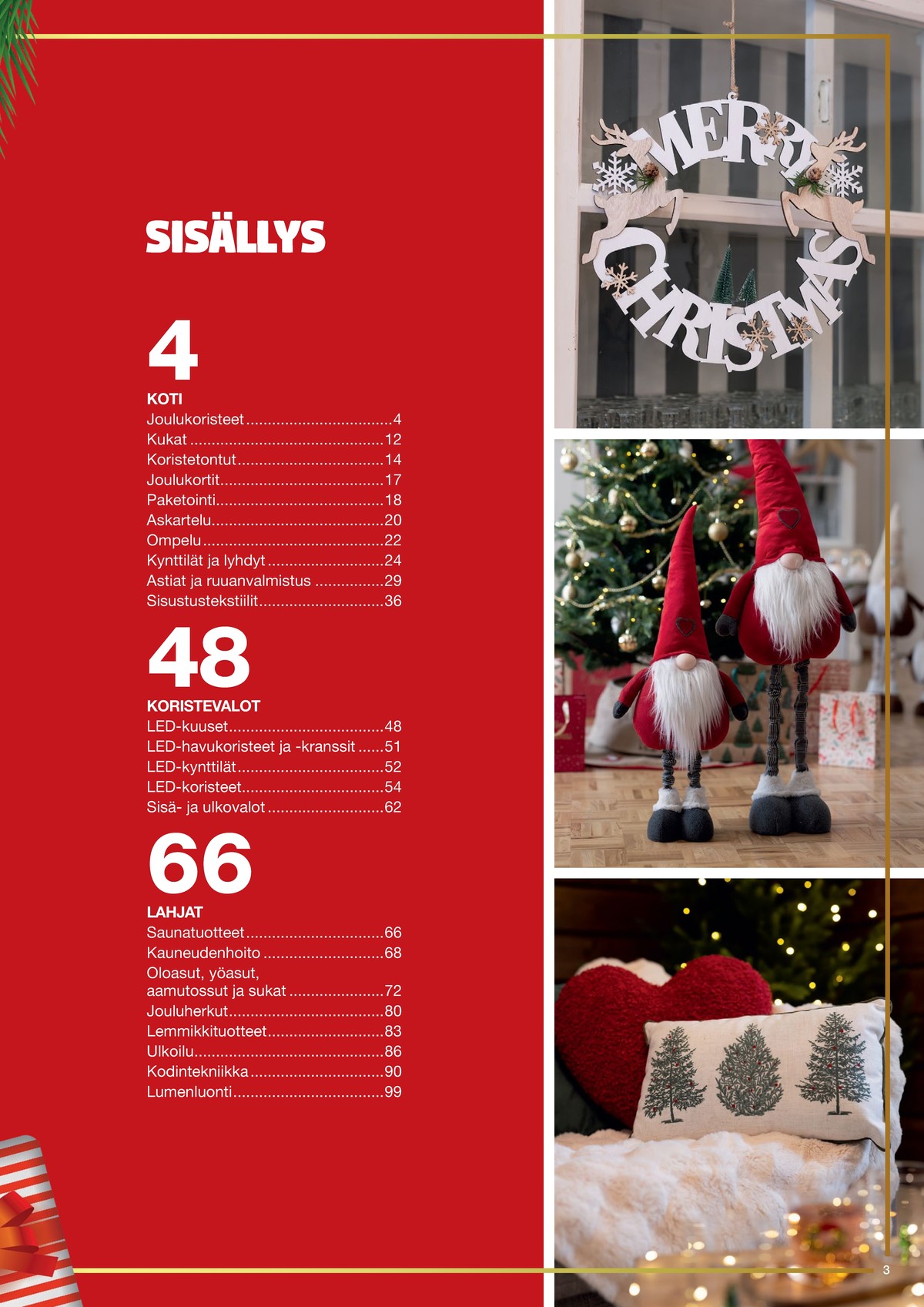 Katso ketjun Tokmanni tarjouslehti viikolta 1 sivustolla Viikkotarjoukset.fi. Löydät monia hyviä tarjouksia erilaisista tuotteista. Lue tarjouslehti täältä! Sivu 3