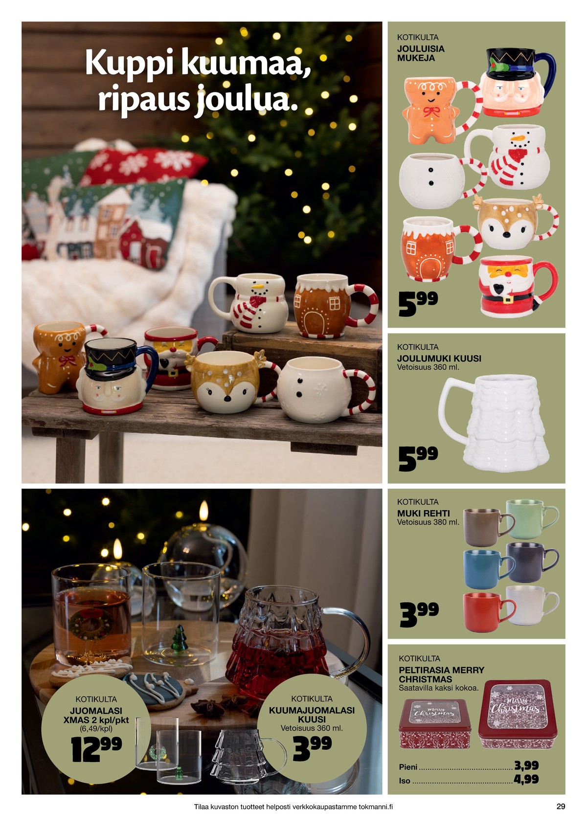 Katso ketjun Tokmanni tarjouslehti viikolta 1 sivustolla Viikkotarjoukset.fi. Löydät monia hyviä tarjouksia erilaisista tuotteista. Lue tarjouslehti täältä! Sivu 29