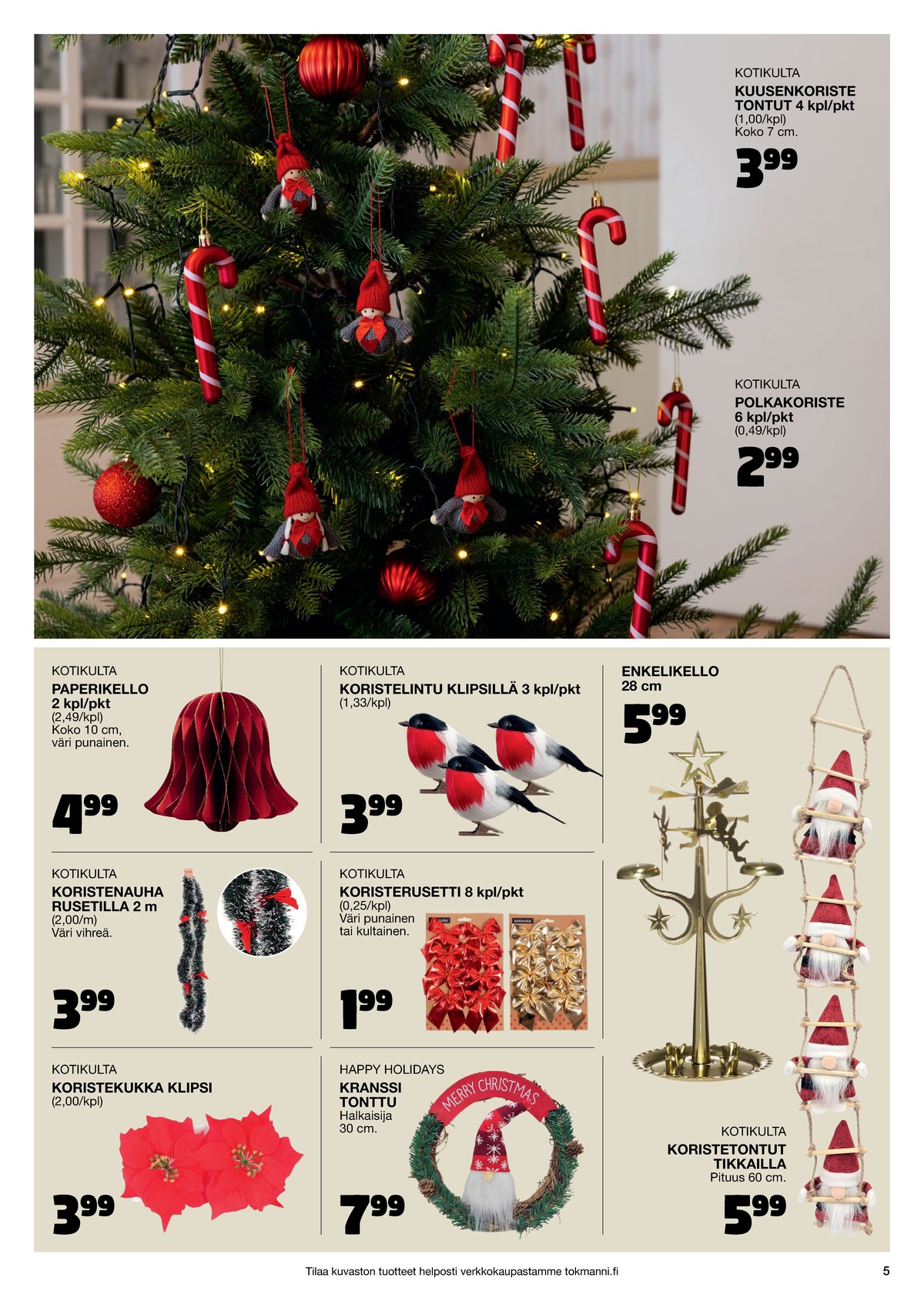 Katso ketjun Tokmanni tarjouslehti viikolta 1 sivustolla Viikkotarjoukset.fi. Löydät monia hyviä tarjouksia erilaisista tuotteista. Lue tarjouslehti täältä! Sivu 5