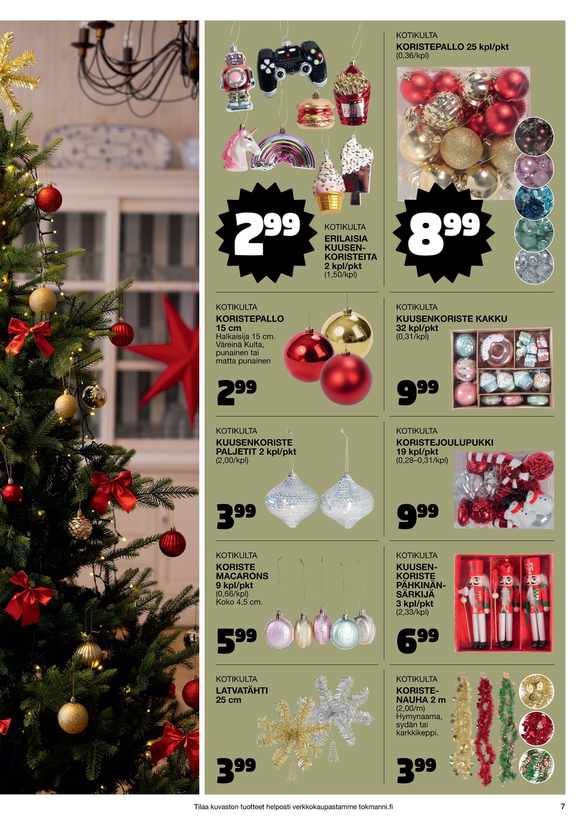 Katso ketjun Tokmanni tarjouslehti viikolta 1 sivustolla Viikkotarjoukset.fi. Löydät monia hyviä tarjouksia erilaisista tuotteista. Lue tarjouslehti täältä! Sivu 7