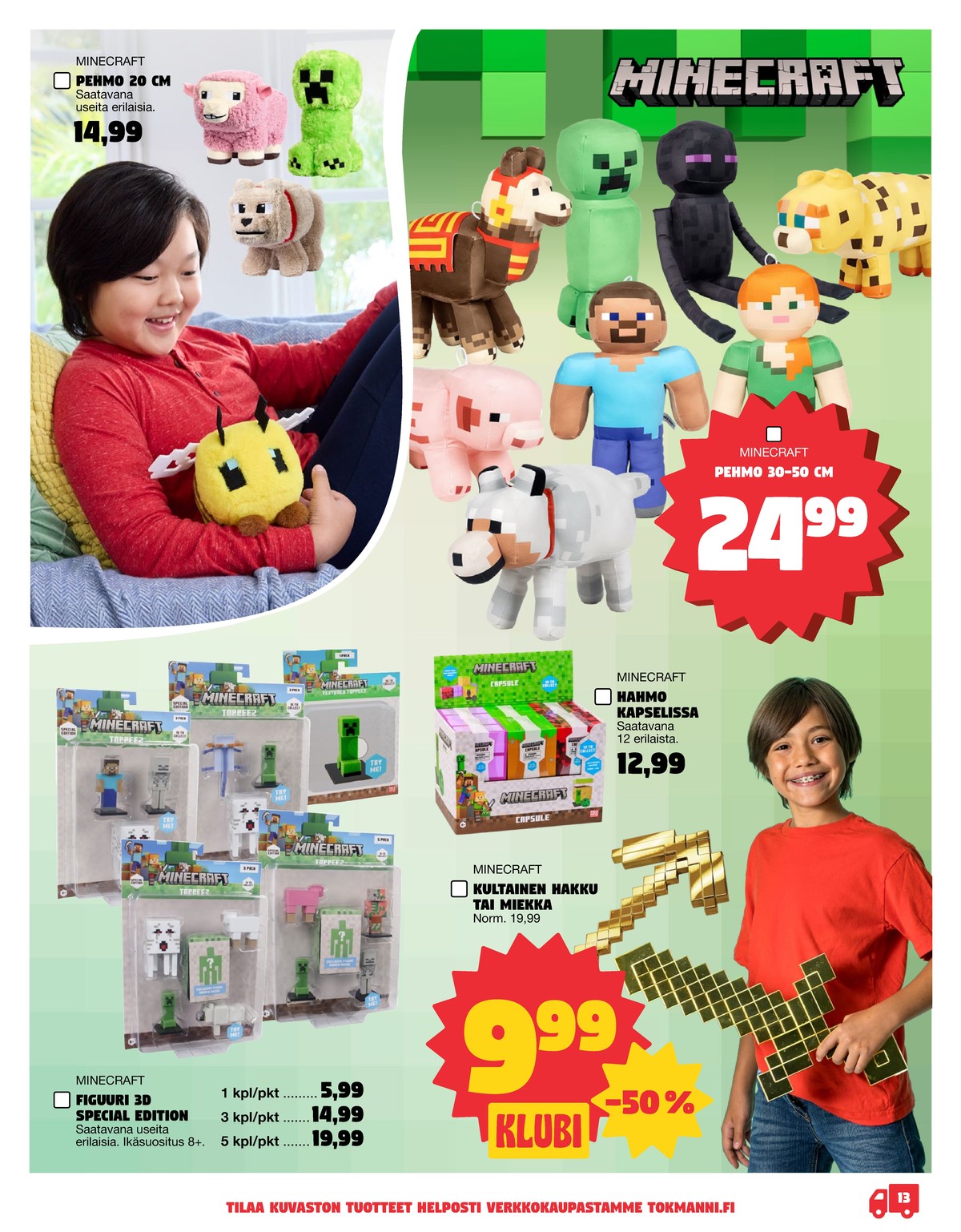 Katso ketjun Tokmanni tarjouslehti viikolta 1 sivustolla Viikkotarjoukset.fi. Löydät monia hyviä tarjouksia erilaisista tuotteista. Lue tarjouslehti täältä! Sivu 13