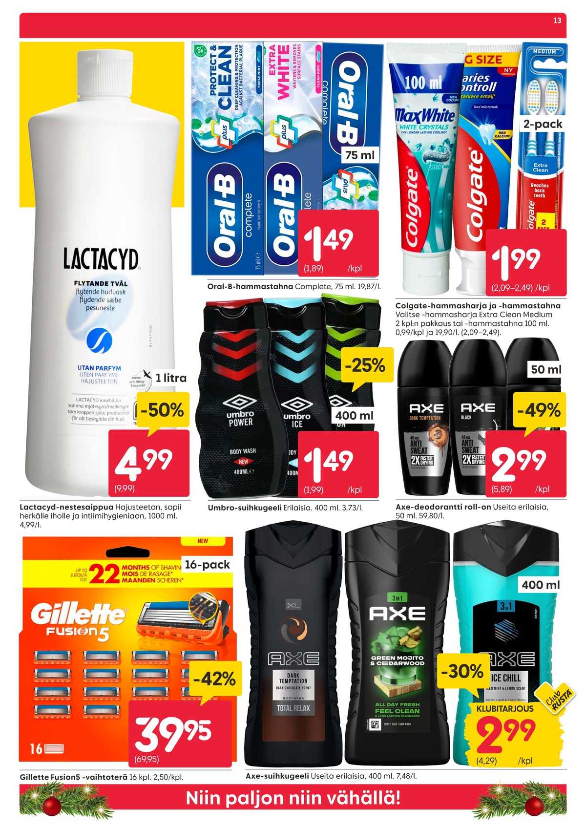 Katso ketjun Rusta tarjouslehti viikolta 1 sivustolla Viikkotarjoukset.fi. Löydät monia hyviä tarjouksia erilaisista tuotteista, esimerkiksi partakoneen terät fusion 5 tai deodorant roll-on axe. Lue tarjouslehti täältä! Sivu 13