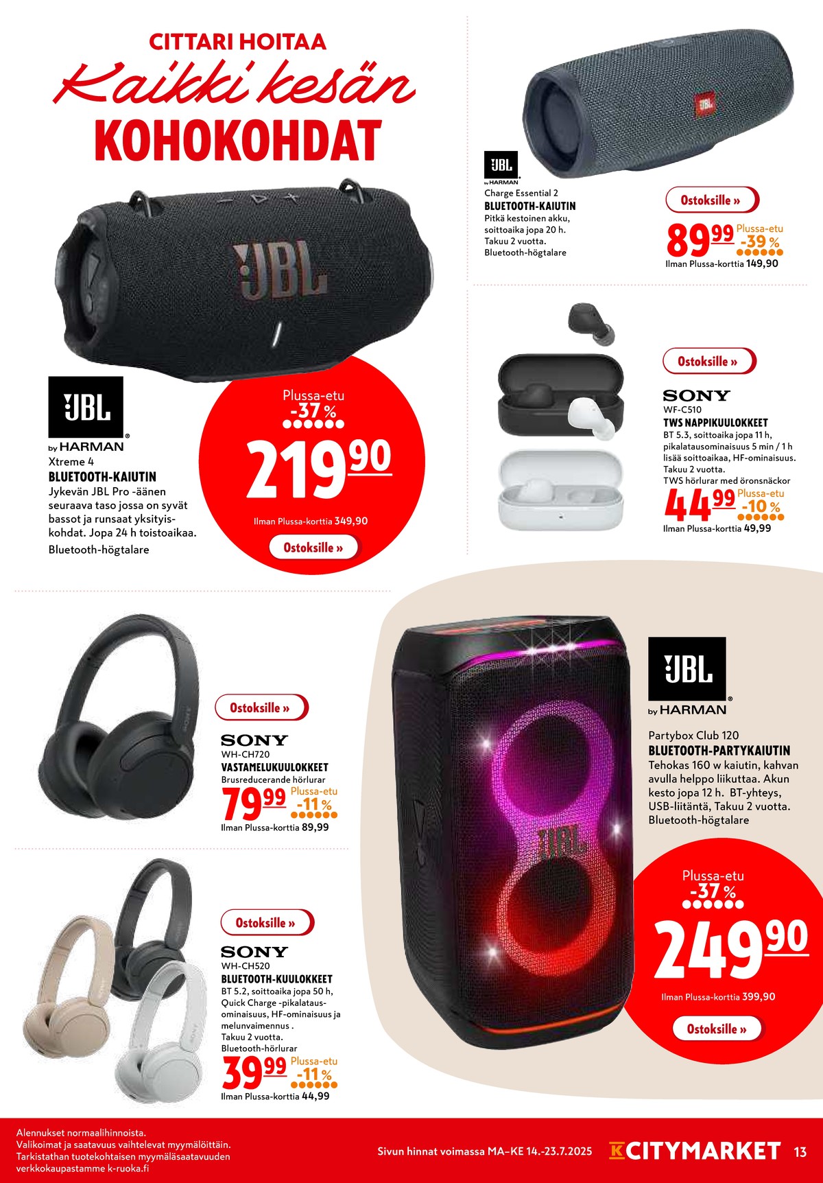 Katso ketjun K-Citymarket tarjouslehti viikolta 29 sivustolla Viikkotarjoukset.fi. Löydät monia hyviä tarjouksia erilaisista tuotteista, esimerkiksi bluetooth-kaiuttimet jbl tai nappikuulokkeet sony. Lue tarjouslehti täältä! Sivu 13