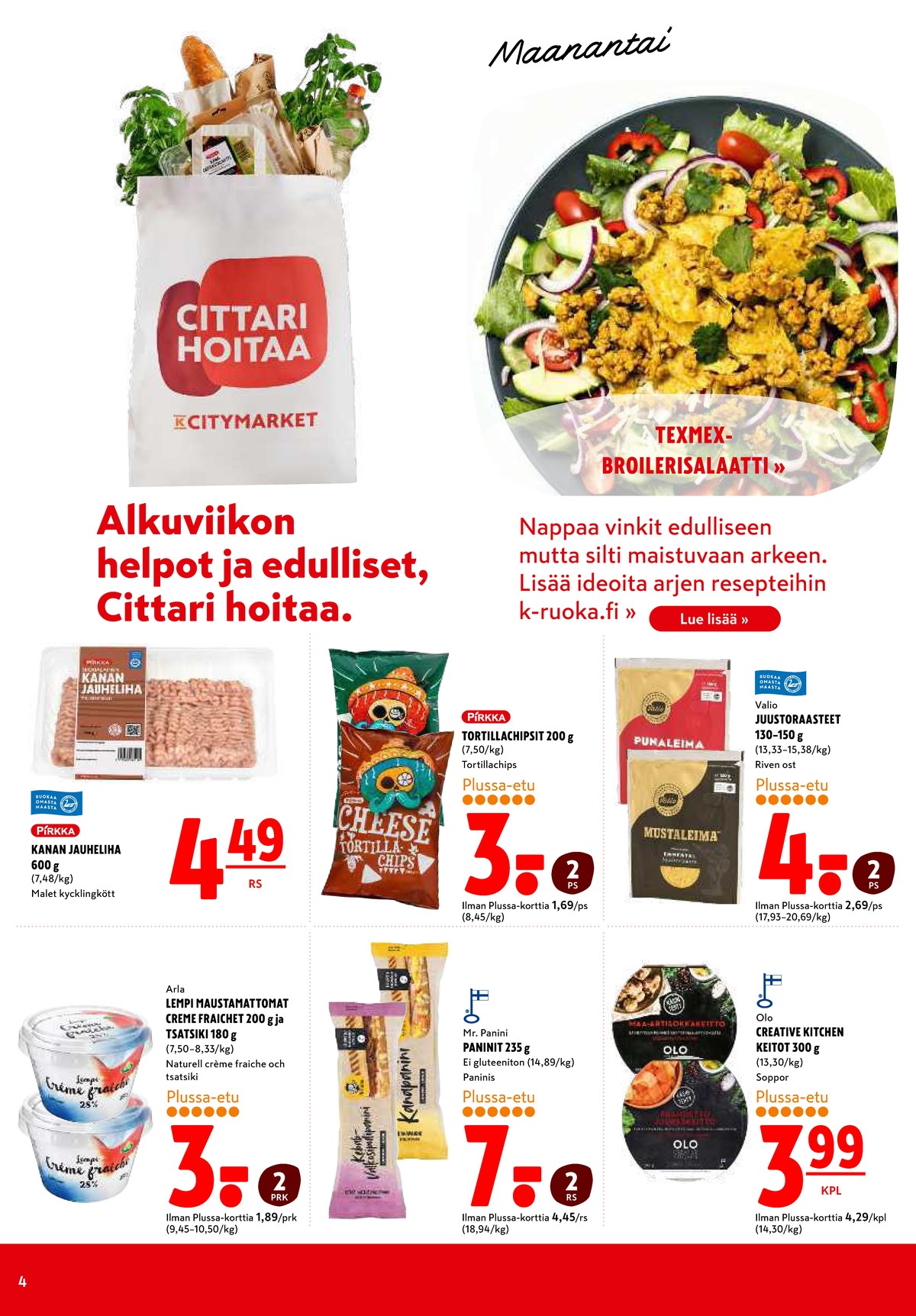 Katso ketjun K-Citymarket tarjouslehti viikolta 29 sivustolla Viikkotarjoukset.fi. Löydät monia hyviä tarjouksia erilaisista tuotteista, esimerkiksi kanan jauheliha pirkka tai creme fraiche lempi. Lue tarjouslehti täältä! Sivu 4