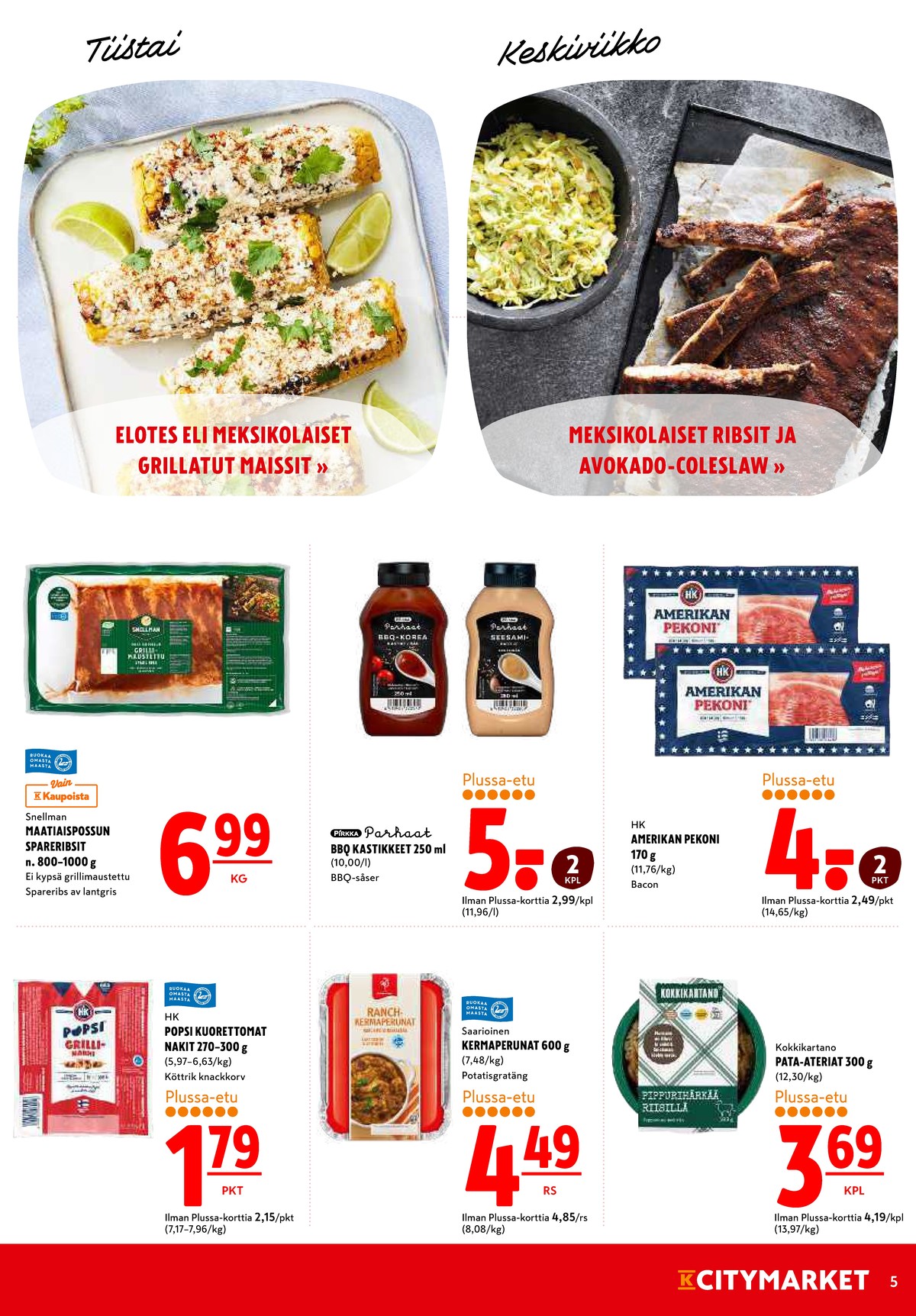 Katso ketjun K-Citymarket tarjouslehti viikolta 29 sivustolla Viikkotarjoukset.fi. Löydät monia hyviä tarjouksia erilaisista tuotteista, esimerkiksi porsaan grilliribs snellman tai bbq-kastikkeet pirkka parhaat. Lue tarjouslehti täältä! Sivu 5