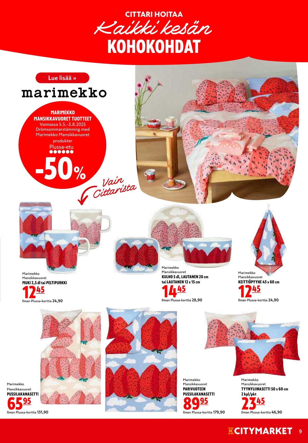 Katso ketjun K-Citymarket tarjouslehti viikolta 29 sivustolla Viikkotarjoukset.fi. Löydät monia hyviä tarjouksia erilaisista tuotteista, esimerkiksi mukit marimekko tai purkit marimekko. Lue tarjouslehti täältä! Sivu 9