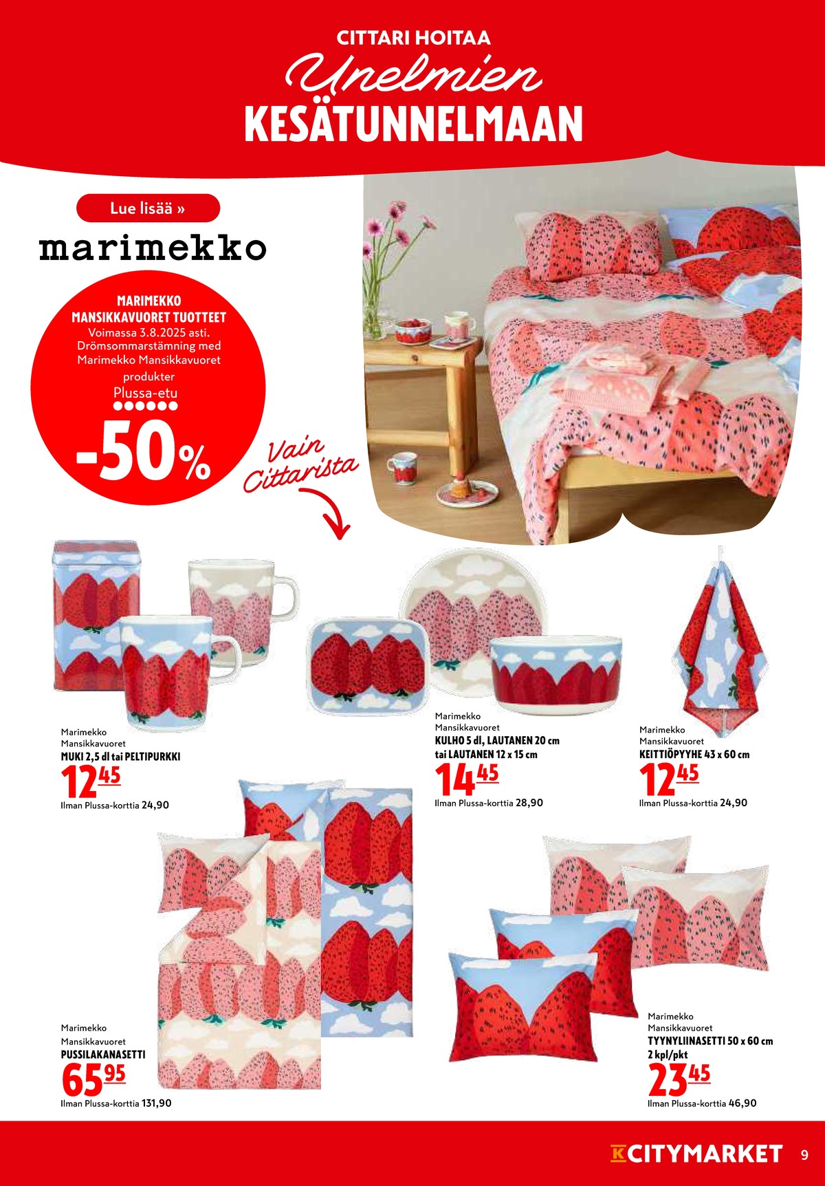 Katso ketjun K-Citymarket tarjouslehti viikolta 30 sivustolla Viikkotarjoukset.fi. Löydät monia hyviä tarjouksia erilaisista tuotteista, esimerkiksi mukit marimekko tai purkit marimekko. Lue tarjouslehti täältä! Sivu 9
