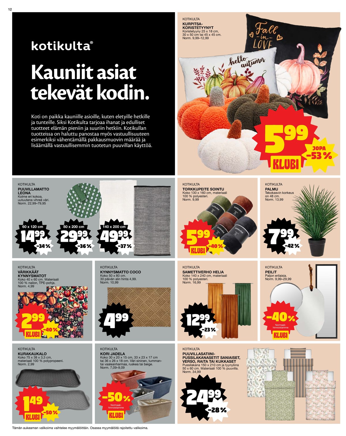 Katso ketjun Tokmanni tarjouslehti viikolta 33 sivustolla Viikkotarjoukset.fi. Löydät monia hyviä tarjouksia erilaisista tuotteista. Lue tarjouslehti täältä! Sivu 12