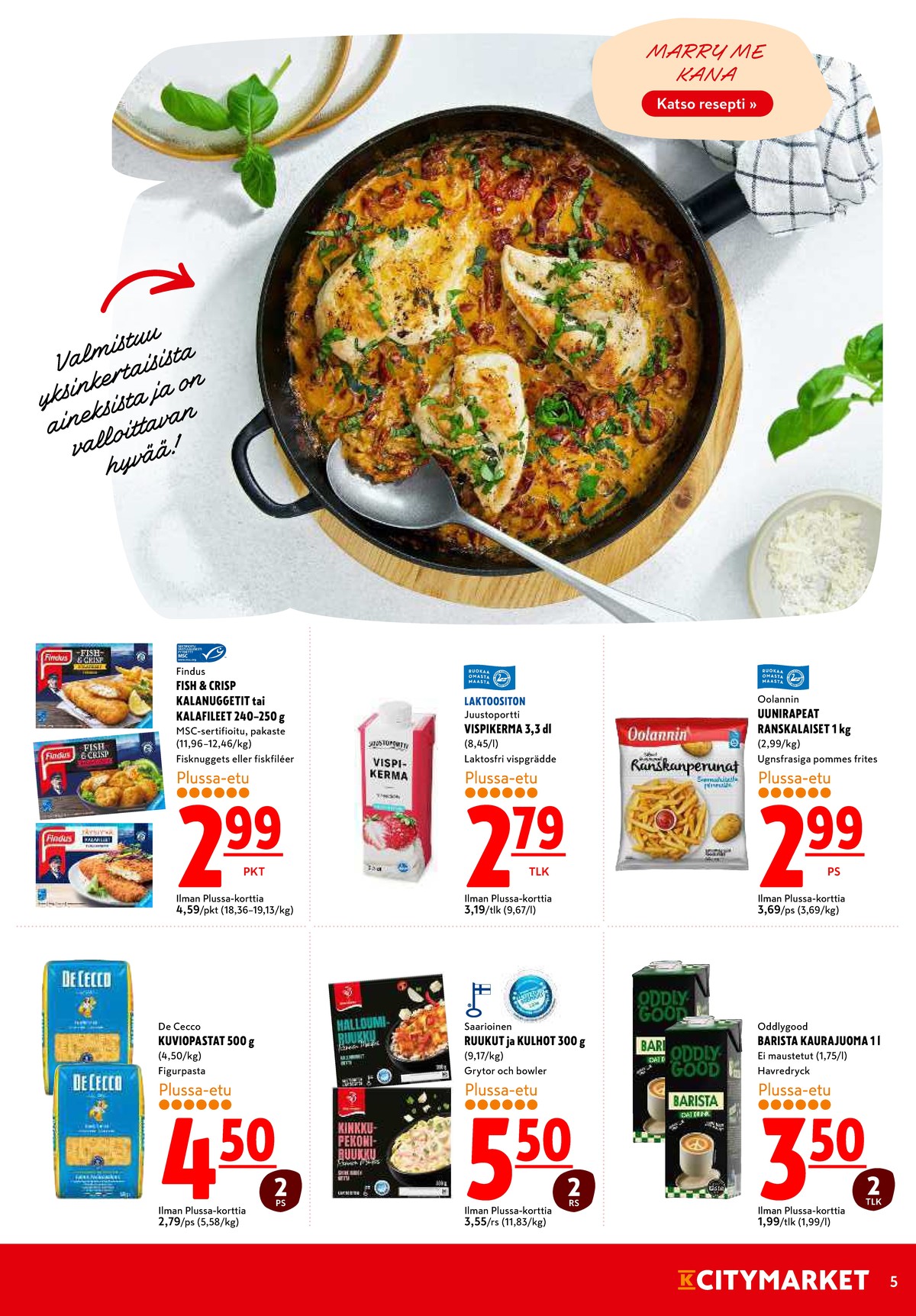 Katso ketjun K-Citymarket tarjouslehti viikolta 34 sivustolla Viikkotarjoukset.fi. Löydät monia hyviä tarjouksia erilaisista tuotteista, esimerkiksi perunavalmisteet oolannin tai valmisruoat saarioinen. Lue tarjouslehti täältä! Sivu 5