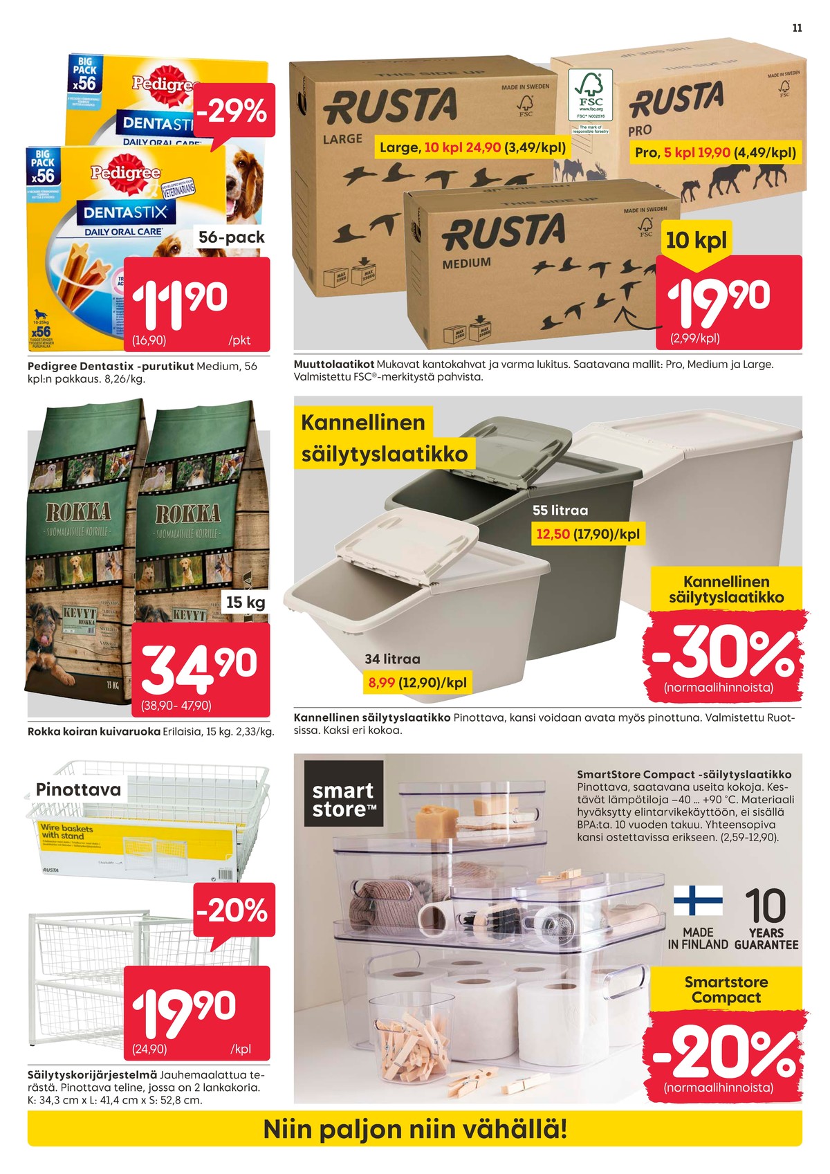 Katso ketjun Rusta tarjouslehti viikolta 35 sivustolla Viikkotarjoukset.fi. Löydät monia hyviä tarjouksia erilaisista tuotteista, esimerkiksi puruluut pedigree tai muuttolaatikot rusta. Lue tarjouslehti täältä! Sivu 11