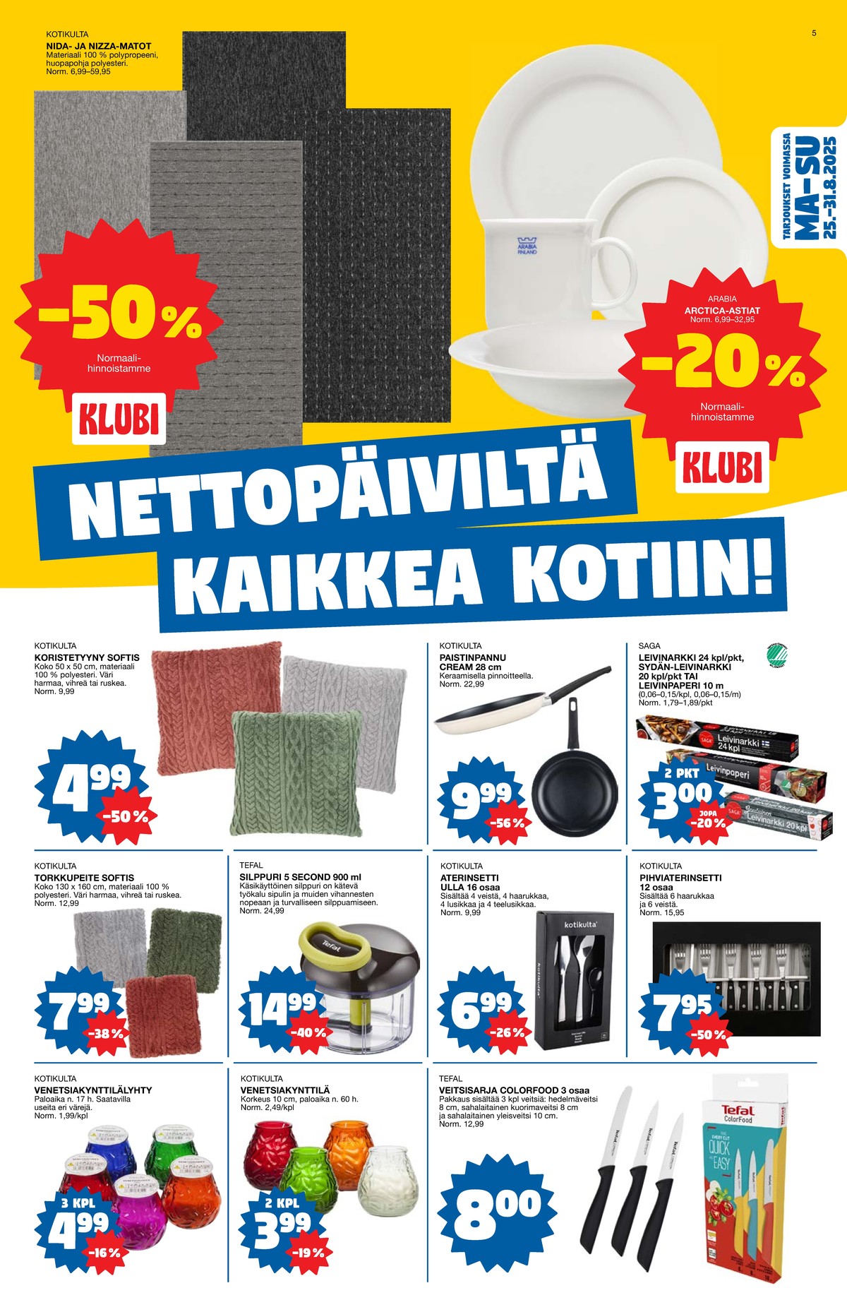 Katso ketjun Tokmanni tarjouslehti viikolta 35 sivustolla Viikkotarjoukset.fi. Löydät monia hyviä tarjouksia erilaisista tuotteista, esimerkiksi astiat arctica tai matot kotikulta. Lue tarjouslehti täältä! Sivu 5