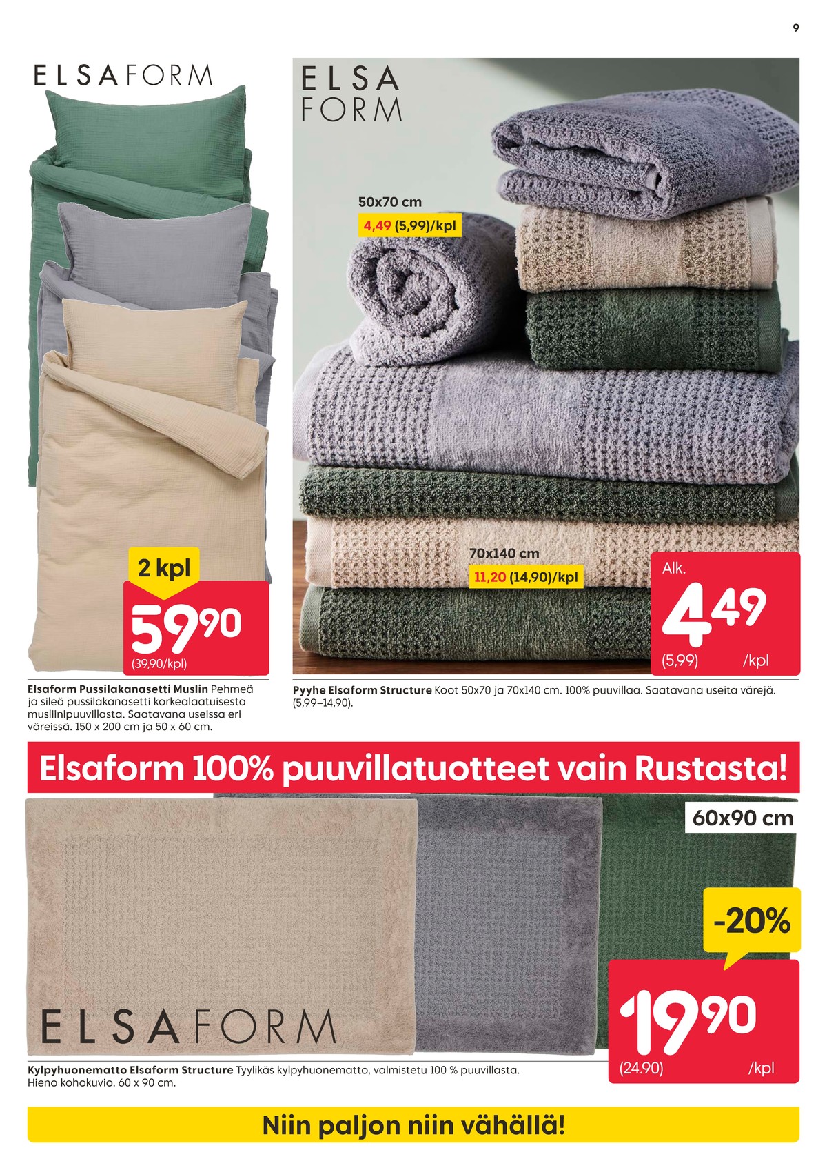 Katso ketjun Rusta tarjouslehti viikolta 36 sivustolla Viikkotarjoukset.fi. Löydät monia hyviä tarjouksia erilaisista tuotteista, esimerkiksi pussilakanasetti elsaform tai kylpyhuoneenmatot elsaform. Lue tarjouslehti täältä! Sivu 9