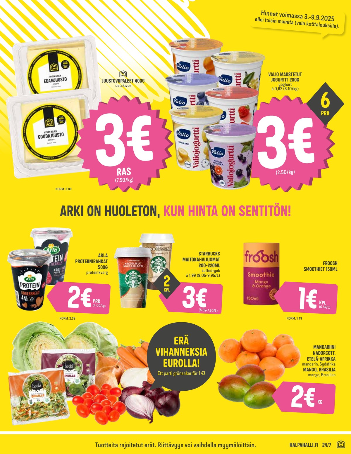 Katso ketjun Halpa Halli tarjouslehti viikolta 36 sivustolla Viikkotarjoukset.fi. Löydät monia hyviä tarjouksia erilaisista tuotteista, esimerkiksi kylmät kahvijuomat starbucks tai smoothies froosh. Lue tarjouslehti täältä! Sivu 3