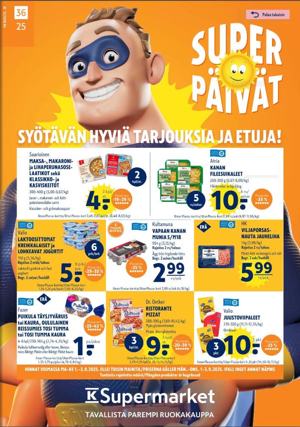 Katso ketjun K-Supermarket tarjouslehti viikolta 36 sivustolla Viikkotarjoukset.fi. Löydät monia hyviä tarjouksia erilaisista tuotteista. Lue tarjouslehti täältä! Sivu 1