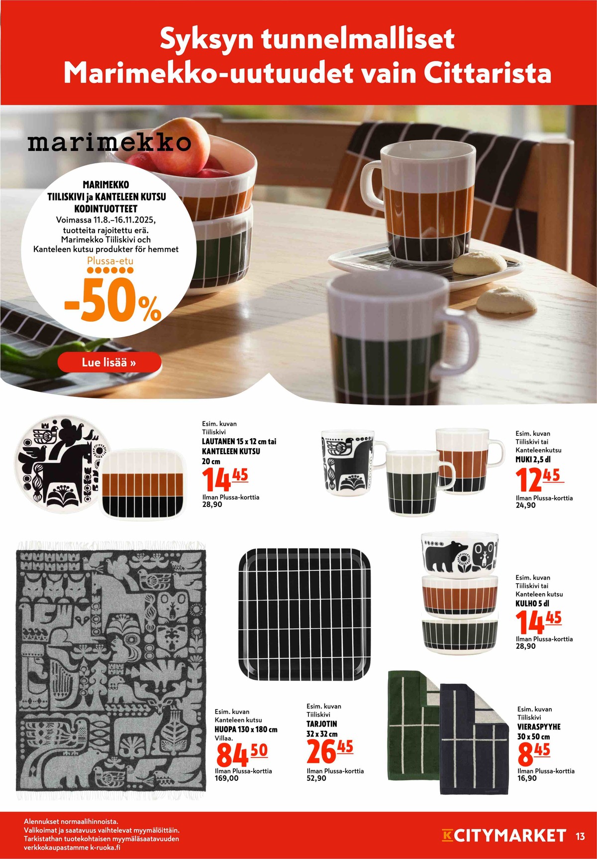Katso ketjun K-Citymarket tarjouslehti viikolta 37 sivustolla Viikkotarjoukset.fi. Löydät monia hyviä tarjouksia erilaisista tuotteista, esimerkiksi huovat marimekko tai mukit marimekko. Lue tarjouslehti täältä! Sivu 13