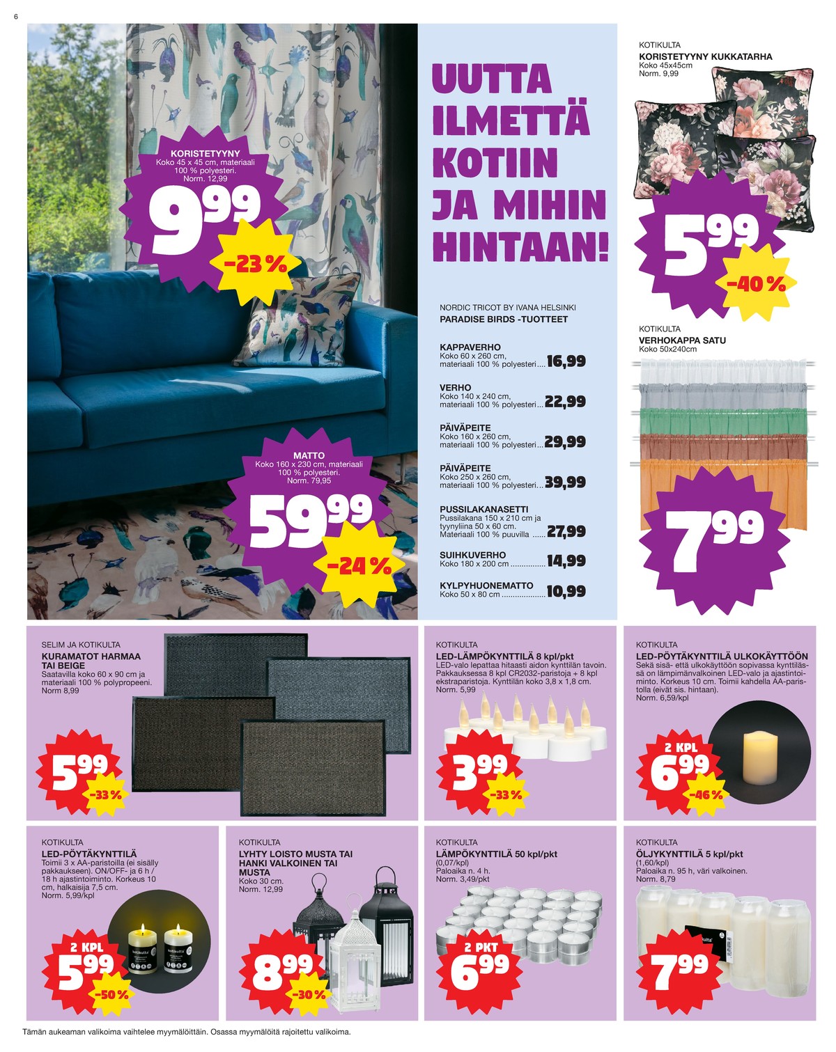Katso ketjun Tokmanni tarjouslehti viikolta 37 sivustolla Viikkotarjoukset.fi. Löydät monia hyviä tarjouksia erilaisista tuotteista, esimerkiksi led-kynttilät kotikulta tai verhokappa nordic tricot by ivanahelsinki. Lue tarjouslehti täältä! Sivu 6
