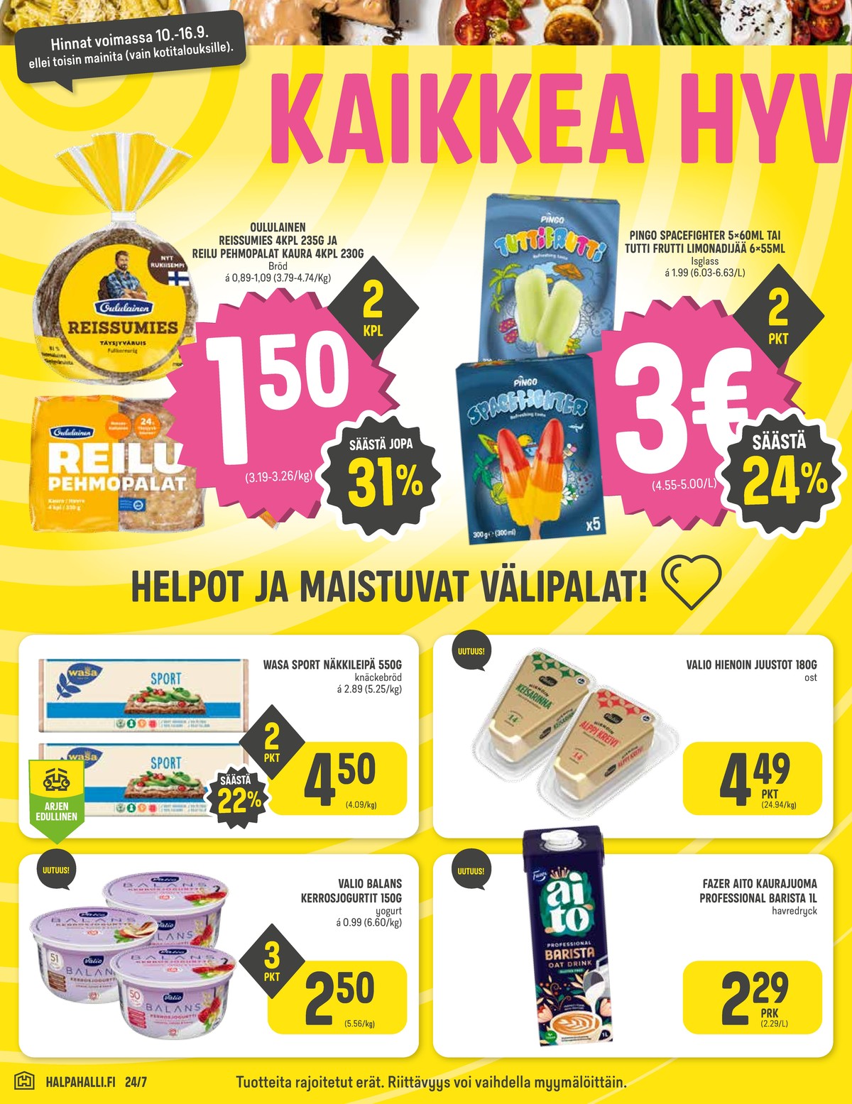 Katso ketjun Halpa Halli tarjouslehti viikolta 37 sivustolla Viikkotarjoukset.fi. Löydät monia hyviä tarjouksia erilaisista tuotteista, esimerkiksi ruispalat reissumies tai kaurapalat oululainen. Lue tarjouslehti täältä! Sivu 2
