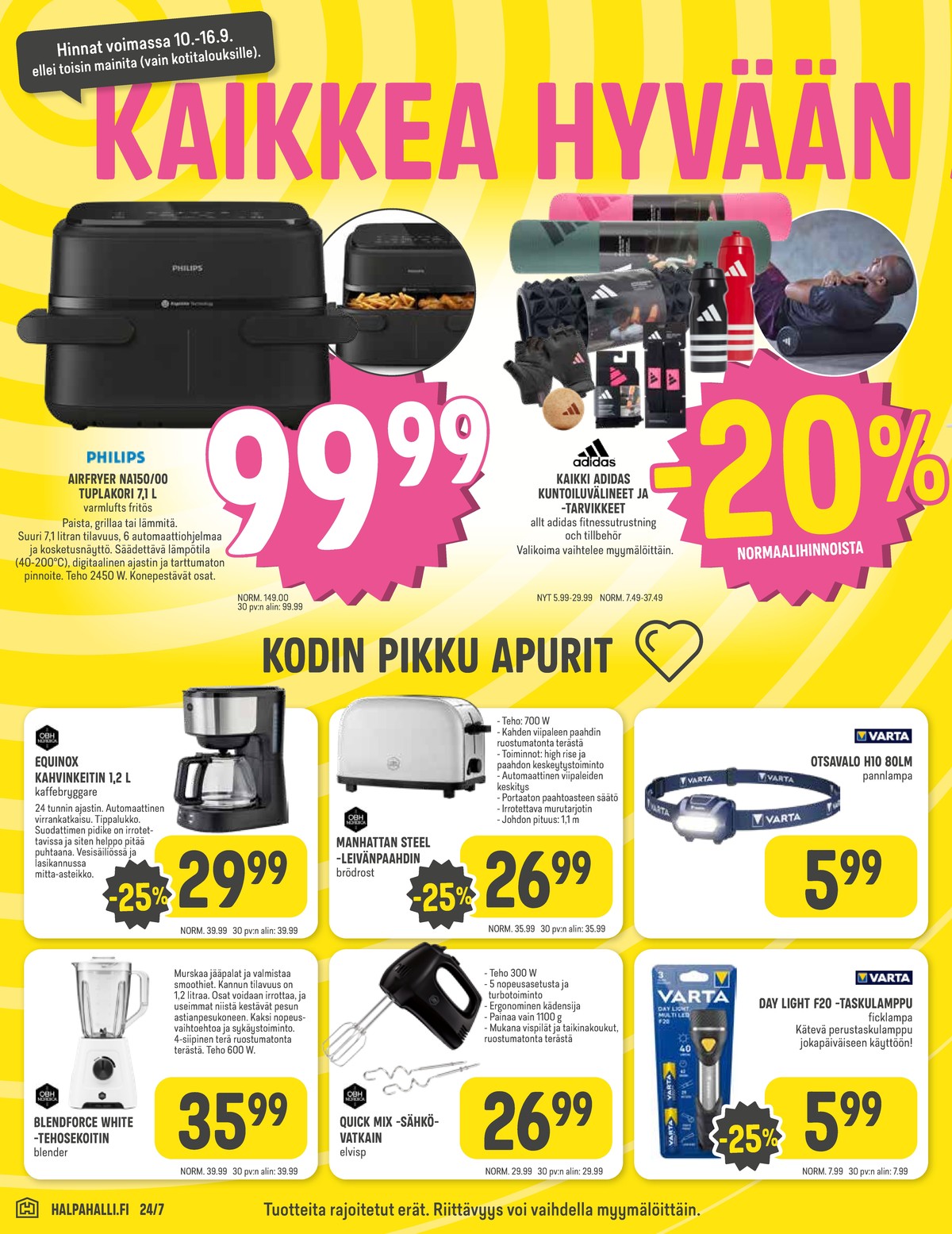 Katso ketjun Halpa Halli tarjouslehti viikolta 37 sivustolla Viikkotarjoukset.fi. Löydät monia hyviä tarjouksia erilaisista tuotteista, esimerkiksi airfryer philips tai kuntoilutarvikkeet adidas. Lue tarjouslehti täältä! Sivu 6