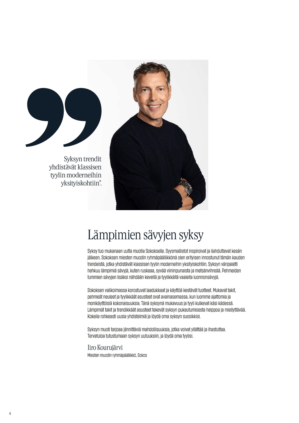 Katso ketjun Sokos tarjouslehti viikolta 38 sivustolla Viikkotarjoukset.fi. Löydät monia hyviä tarjouksia erilaisista tuotteista. Lue tarjouslehti täältä! Sivu 4