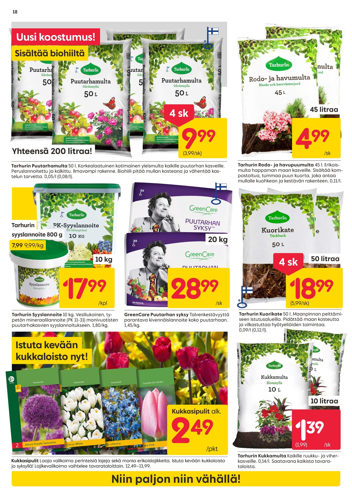 Katso ketjun Rusta tarjouslehti viikolta 38 sivustolla Viikkotarjoukset.fi. Löydät monia hyviä tarjouksia erilaisista tuotteista, esimerkiksi puutarhamulta tarhurin tai rodo- ja havumulta tarhurin. Lue tarjouslehti täältä! Sivu 18