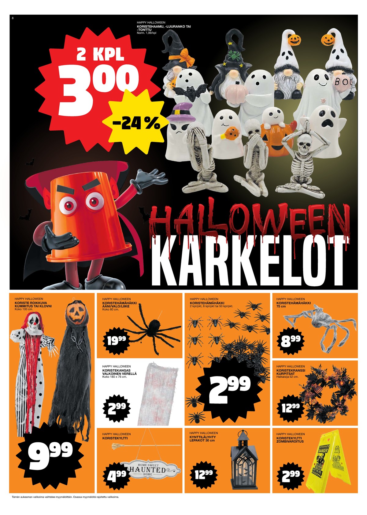 Katso ketjun Tokmanni tarjouslehti viikolta 39 sivustolla Viikkotarjoukset.fi. Löydät monia hyviä tarjouksia erilaisista tuotteista, esimerkiksi koristelutuotteet happy halloween tai koristelutuotteet happy halloween. Lue tarjouslehti täältä! Sivu 8