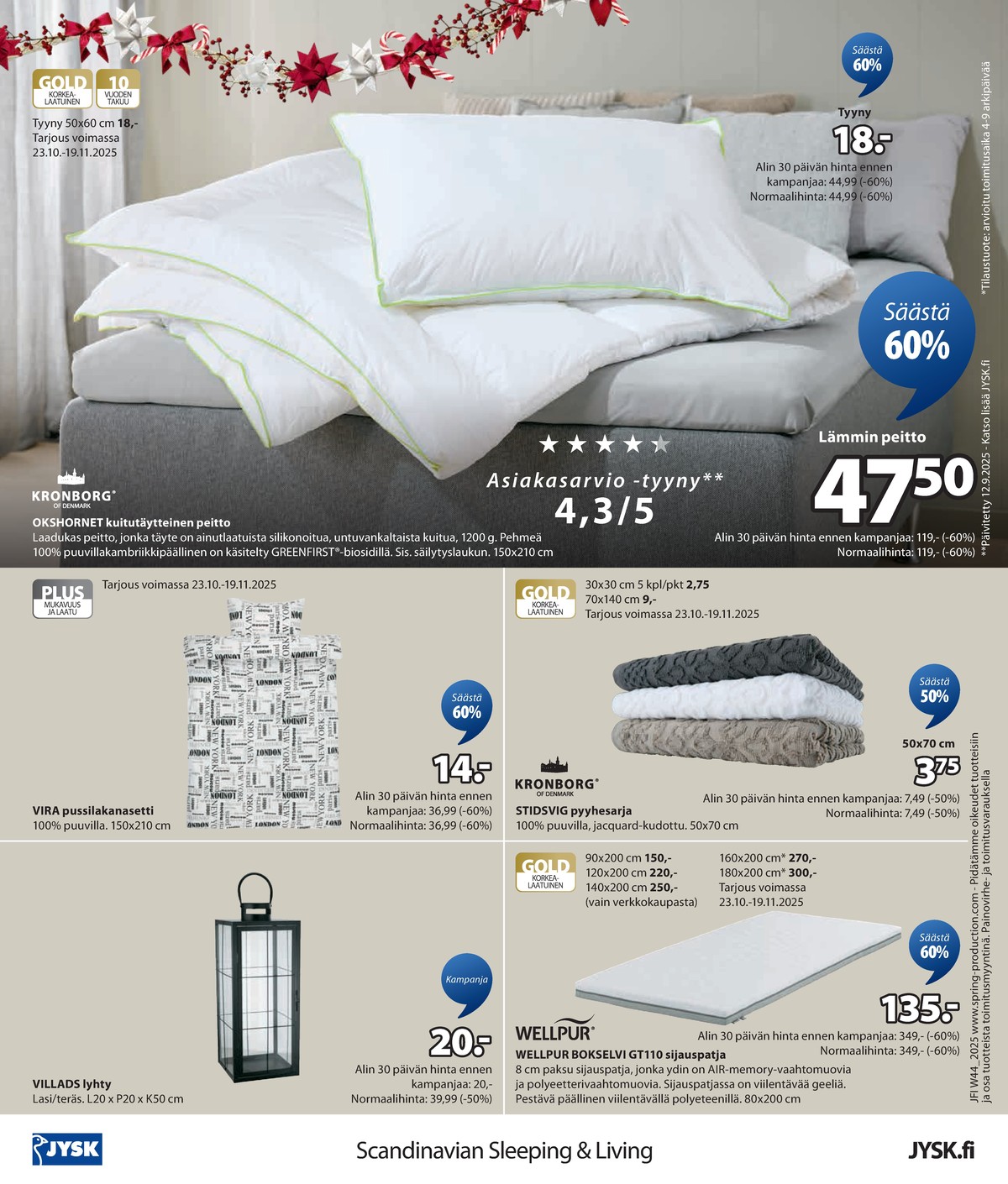 Katso ketjun Jysk tarjouslehti viikolta 43 sivustolla Viikkotarjoukset.fi. Löydät monia hyviä tarjouksia erilaisista tuotteista. Lue tarjouslehti täältä! Sivu 13