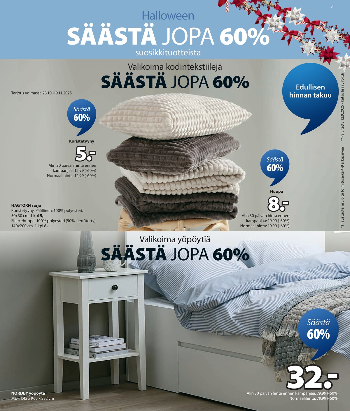 Katso ketjun Jysk tarjouslehti viikolta 43 sivustolla Viikkotarjoukset.fi. Löydät monia hyviä tarjouksia erilaisista tuotteista. Lue tarjouslehti täältä! Sivu 4