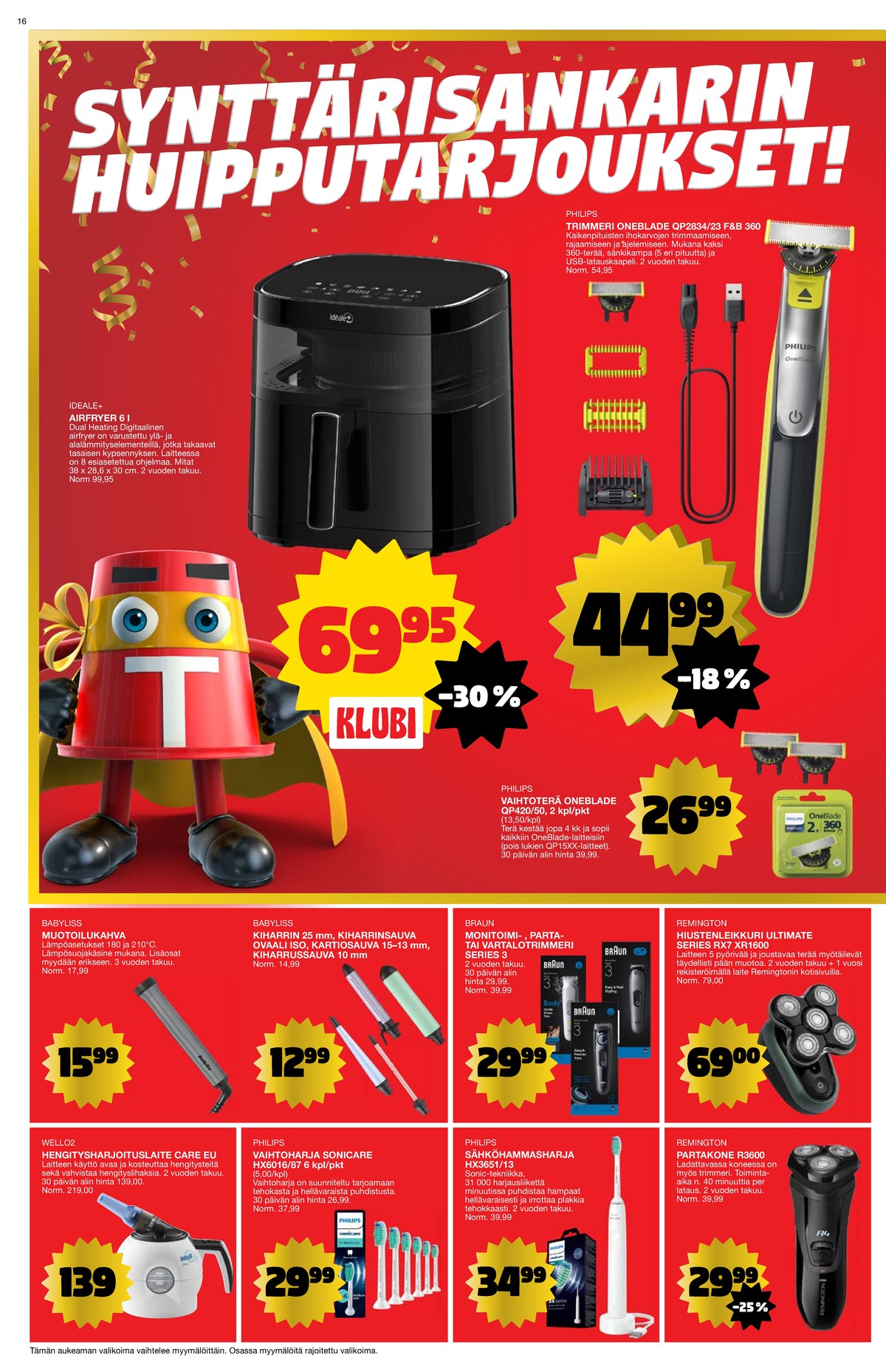 Katso ketjun Tokmanni tarjouslehti viikolta 44 sivustolla Viikkotarjoukset.fi. Löydät monia hyviä tarjouksia erilaisista tuotteista, esimerkiksi trimmerit oneblade tai airfryer ideale. Lue tarjouslehti täältä! Sivu 16