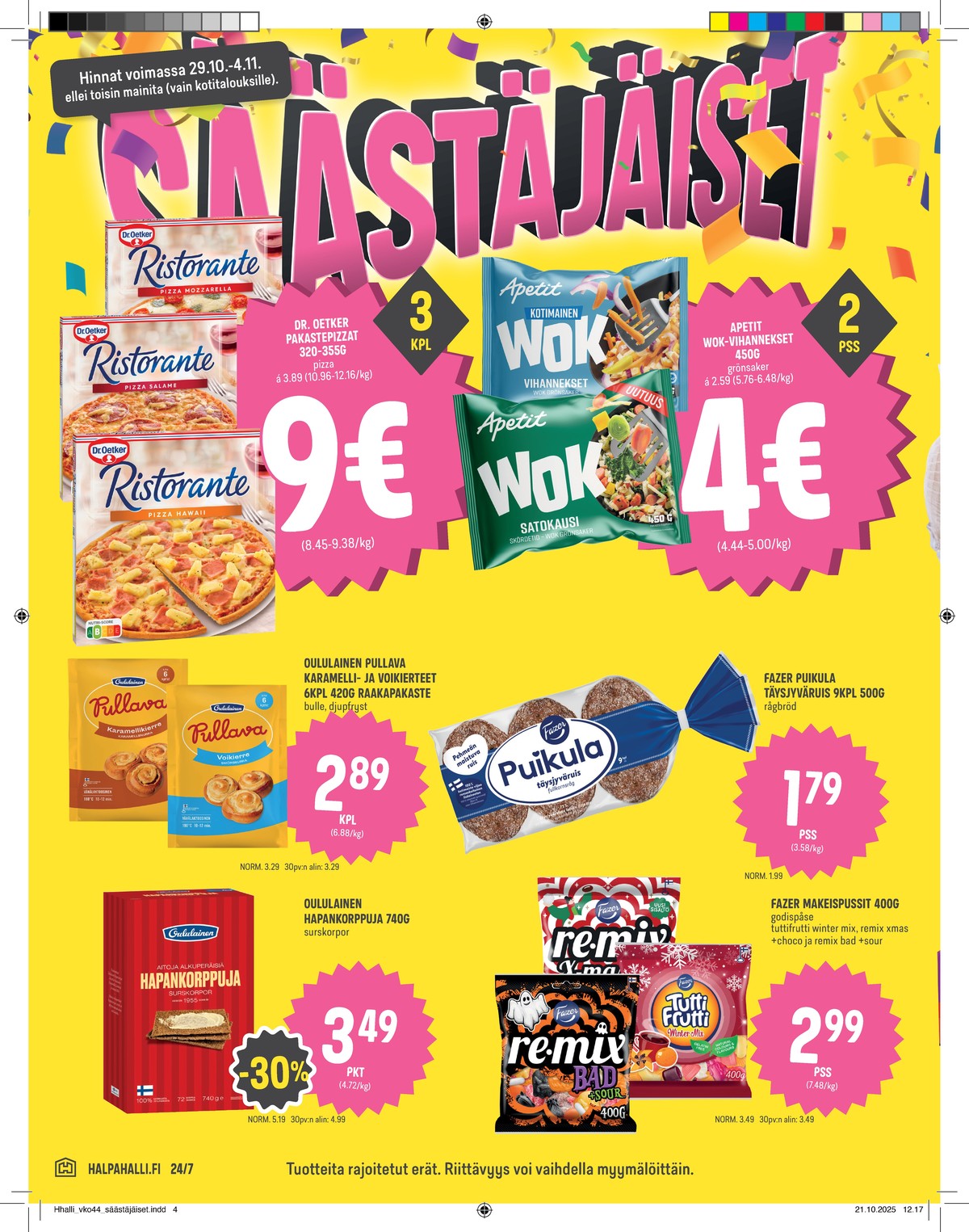 Katso ketjun Halpa Halli tarjouslehti viikolta 44 sivustolla Viikkotarjoukset.fi. Löydät monia hyviä tarjouksia erilaisista tuotteista, esimerkiksi vihannekset apetit tai ristorante pizza hawaii dr oetker. Lue tarjouslehti täältä! Sivu 4