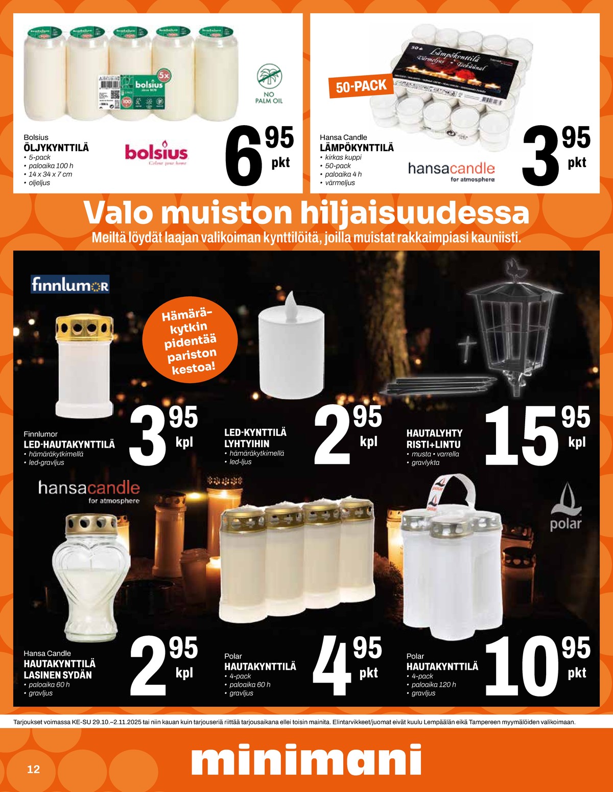 Katso ketjun Minimani tarjouslehti viikolta 44 sivustolla Viikkotarjoukset.fi. Löydät monia hyviä tarjouksia erilaisista tuotteista, esimerkiksi lämpökynttilät hansa candle tai Öljykynttilät bolsius. Lue tarjouslehti täältä! Sivu 12