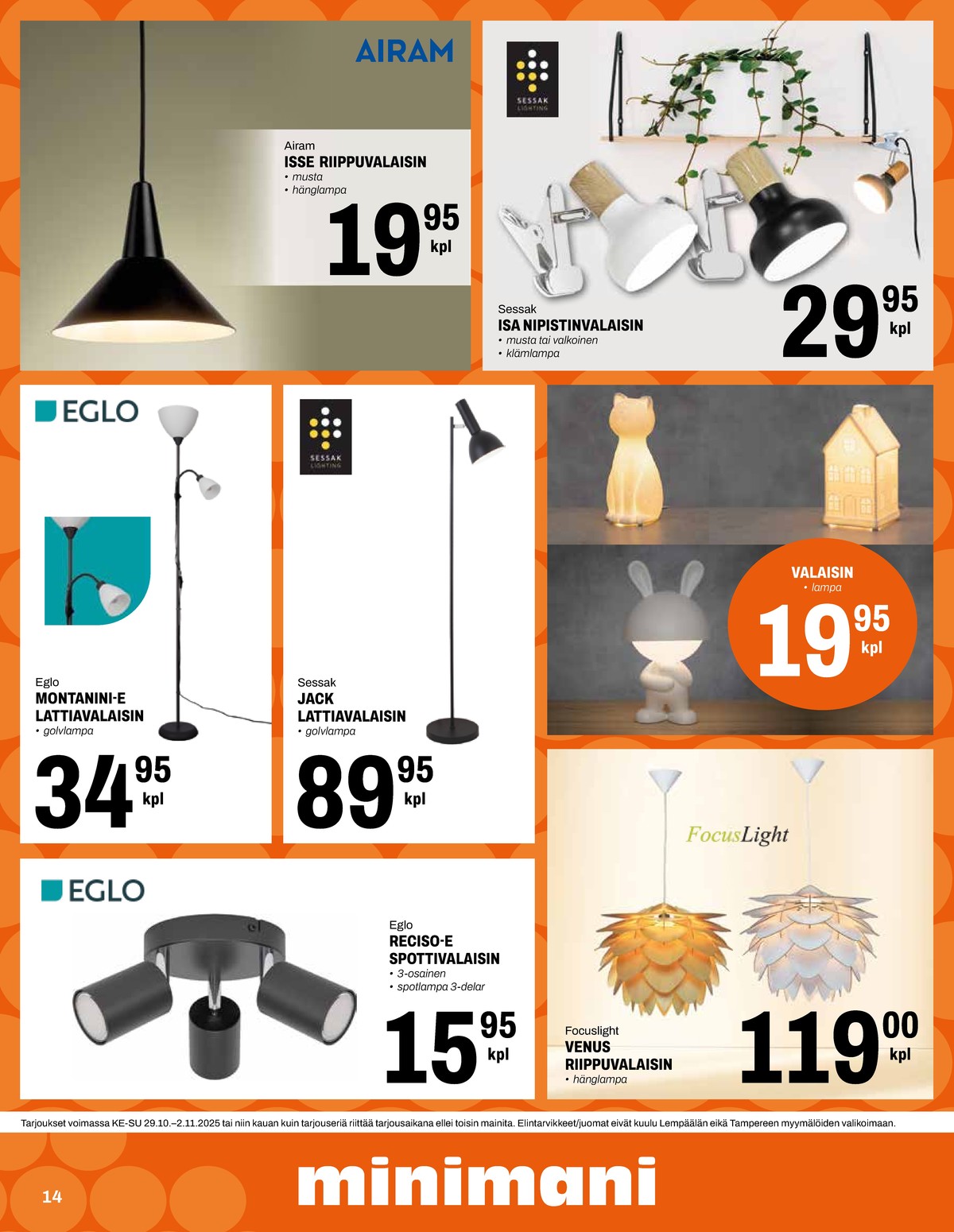 Katso ketjun Minimani tarjouslehti viikolta 44 sivustolla Viikkotarjoukset.fi. Löydät monia hyviä tarjouksia erilaisista tuotteista, esimerkiksi valaisimet sessak tai riippuvalaisimet airam. Lue tarjouslehti täältä! Sivu 14
