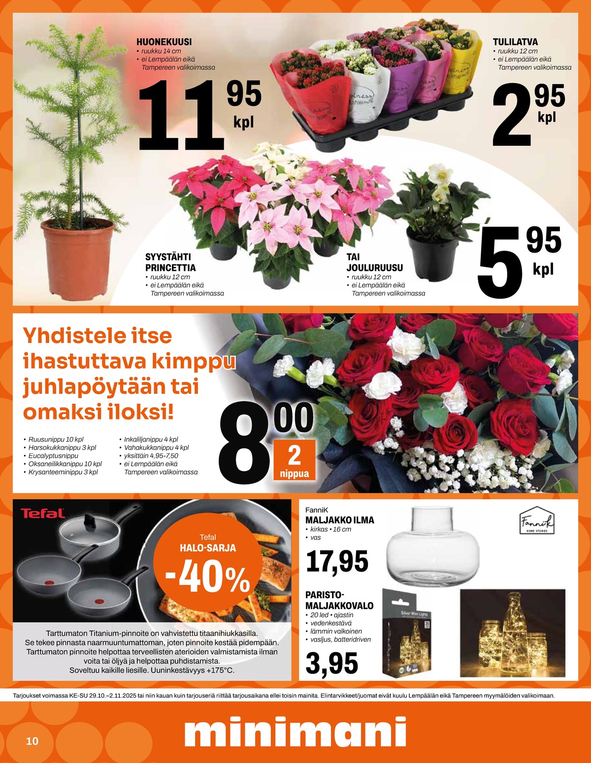 Katso ketjun Minimani tarjouslehti viikolta 44 sivustolla Viikkotarjoukset.fi. Löydät monia hyviä tarjouksia erilaisista tuotteista, esimerkiksi kasvit ei määritelty tai joulukukat ei määritelty. Lue tarjouslehti täältä! Sivu 10