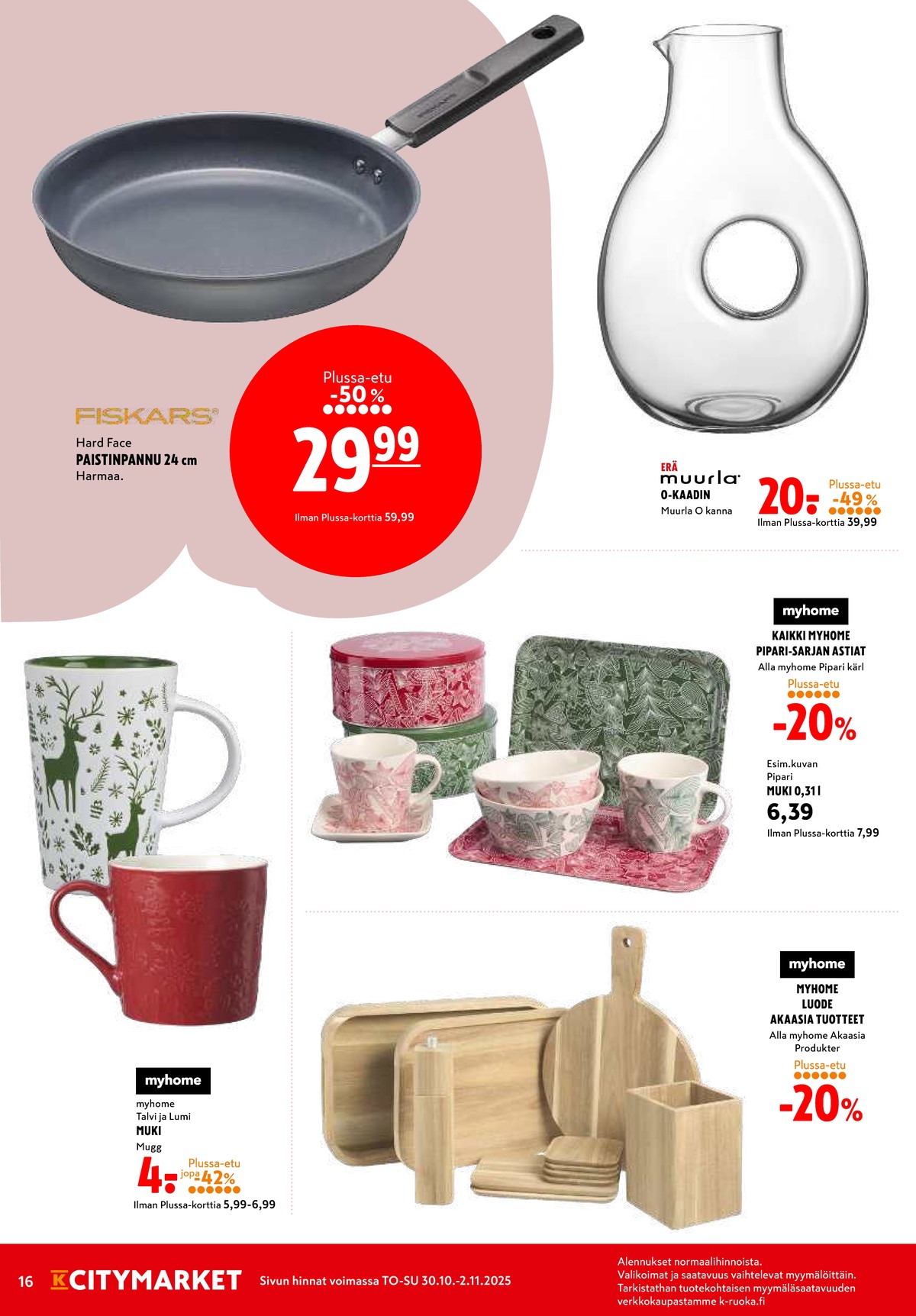 Katso ketjun K-Citymarket tarjouslehti viikolta 44 sivustolla Viikkotarjoukset.fi. Löydät monia hyviä tarjouksia erilaisista tuotteista, esimerkiksi tarjottimet myhome tai mukit myhome. Lue tarjouslehti täältä! Sivu 16