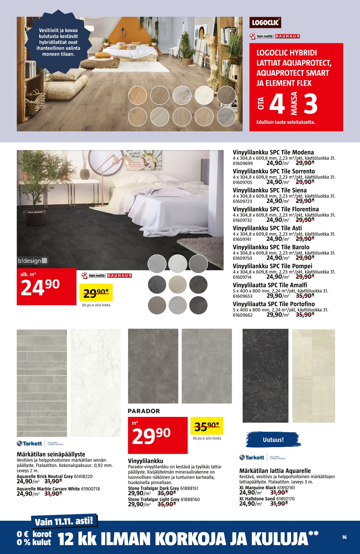 Katso ketjun Bauhaus tarjouslehti viikolta 45 sivustolla Viikkotarjoukset.fi. Löydät monia hyviä tarjouksia erilaisista tuotteista. Lue tarjouslehti täältä! Sivu 16