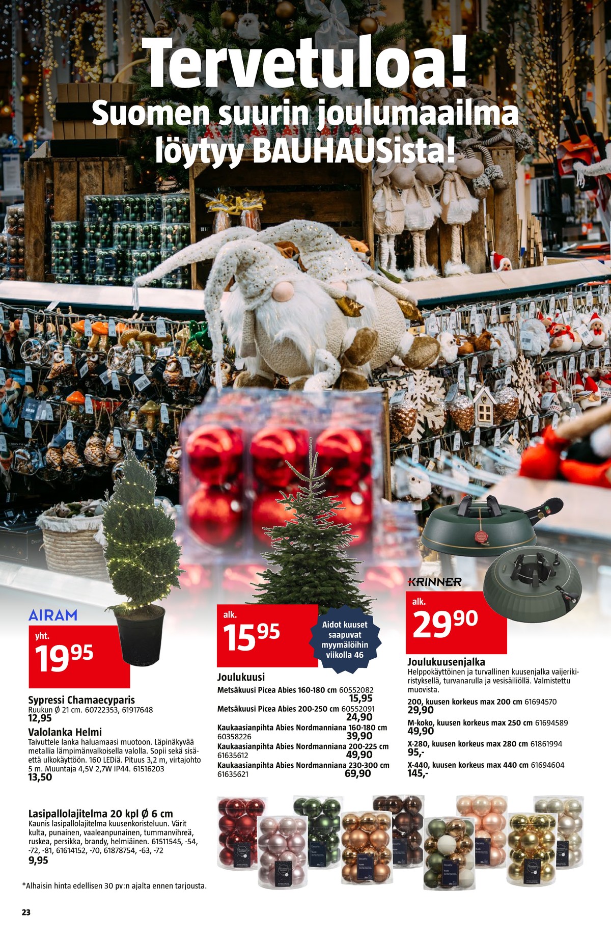 Katso ketjun Bauhaus tarjouslehti viikolta 45 sivustolla Viikkotarjoukset.fi. Löydät monia hyviä tarjouksia erilaisista tuotteista. Lue tarjouslehti täältä! Sivu 23