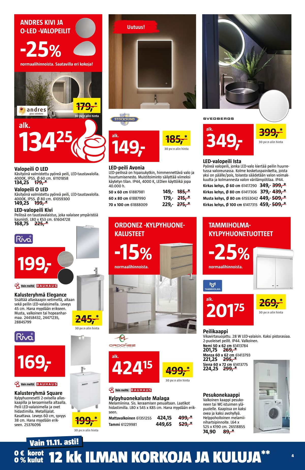 Katso ketjun Bauhaus tarjouslehti viikolta 45 sivustolla Viikkotarjoukset.fi. Löydät monia hyviä tarjouksia erilaisista tuotteista. Lue tarjouslehti täältä! Sivu 4