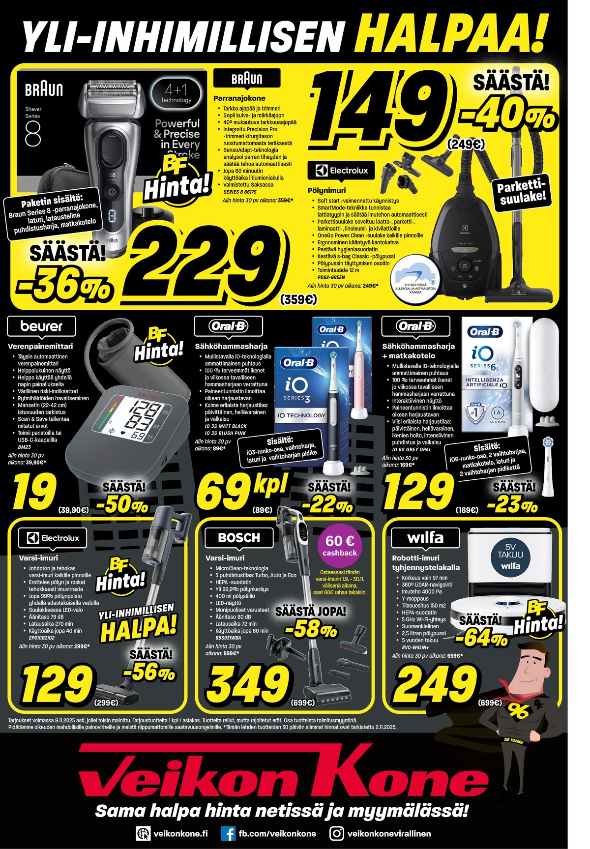 Katso ketjun Veikon Kone tarjouslehti viikolta 45 sivustolla Viikkotarjoukset.fi. Löydät monia hyviä tarjouksia erilaisista tuotteista, esimerkiksi varsi-imurit electrolux tai parranajokoneet braun. Lue tarjouslehti täältä! Sivu 8