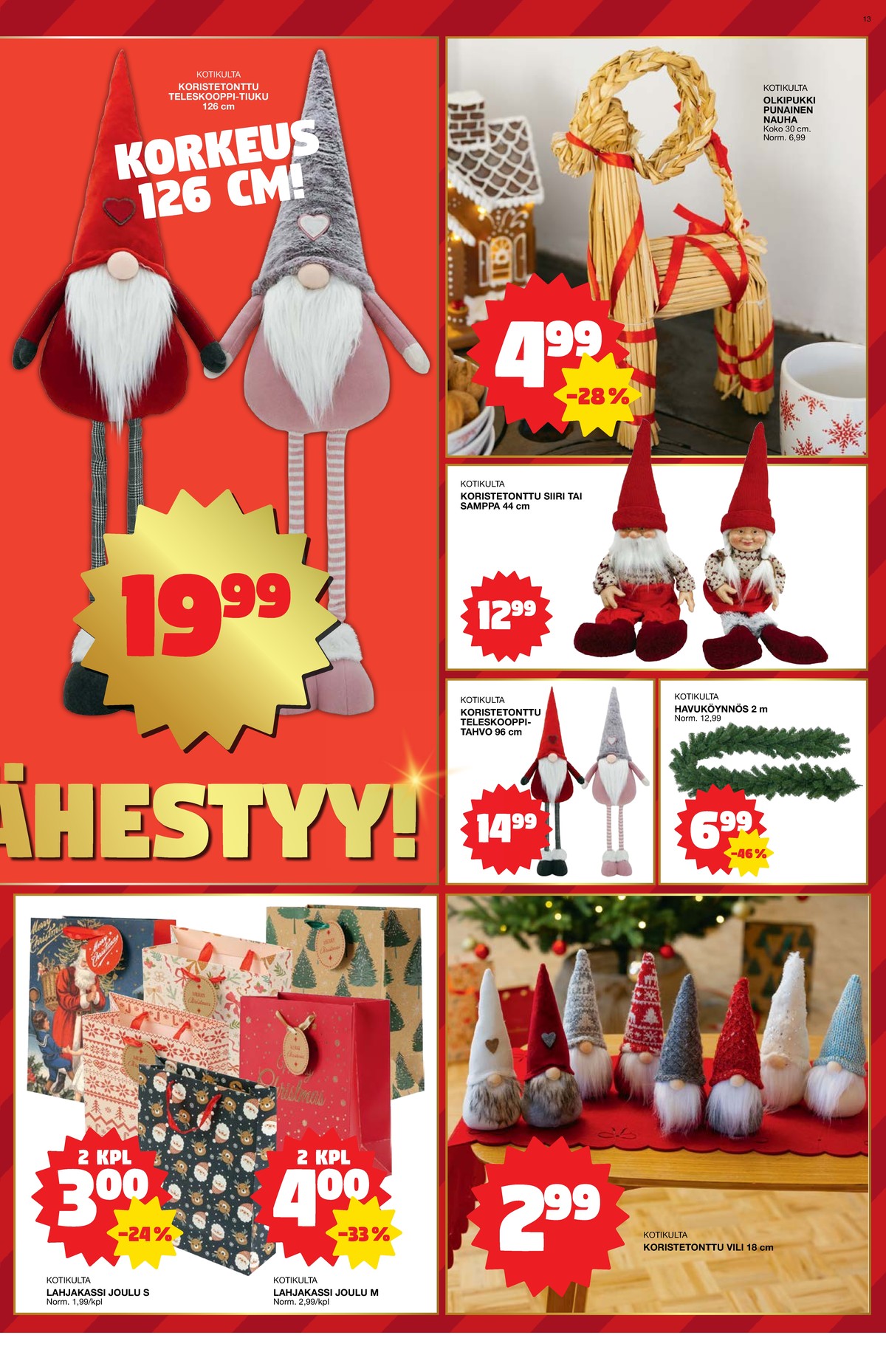 Katso ketjun Tokmanni tarjouslehti viikolta 45 sivustolla Viikkotarjoukset.fi. Löydät monia hyviä tarjouksia erilaisista tuotteista. Lue tarjouslehti täältä! Sivu 13