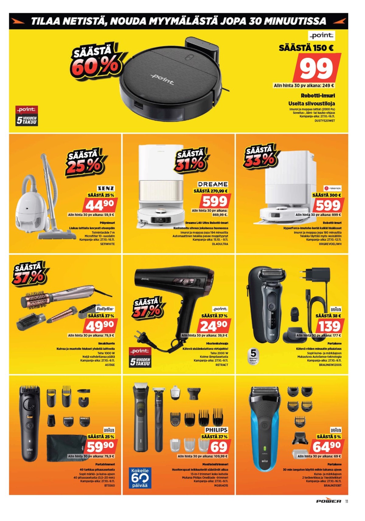 Katso ketjun Power tarjouslehti viikolta 45 sivustolla Viikkotarjoukset.fi. Löydät monia hyviä tarjouksia erilaisista tuotteista, esimerkiksi parranajokoneet braun tai parranajokoneet braun. Lue tarjouslehti täältä! Sivu 11