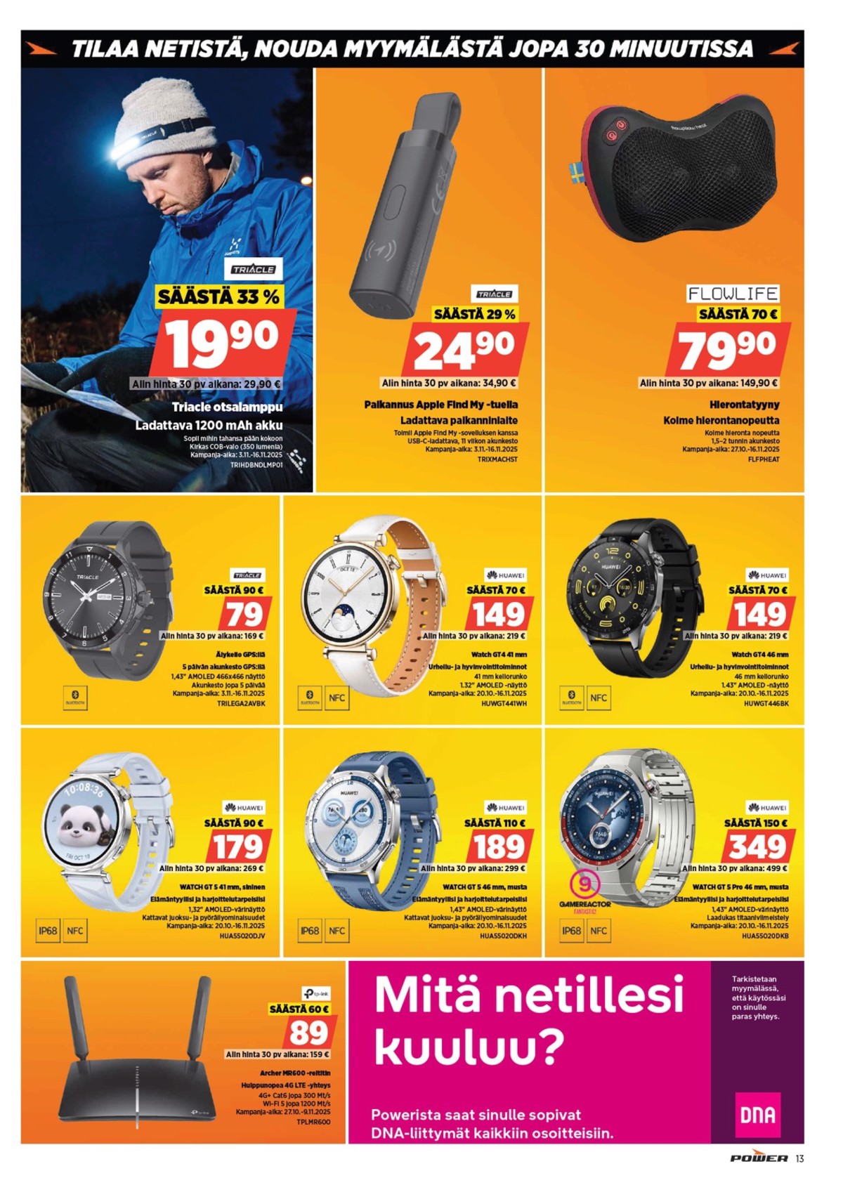 Katso ketjun Power tarjouslehti viikolta 45 sivustolla Viikkotarjoukset.fi. Löydät monia hyviä tarjouksia erilaisista tuotteista, esimerkiksi smart watch huawei tai otsalamput triacle. Lue tarjouslehti täältä! Sivu 13