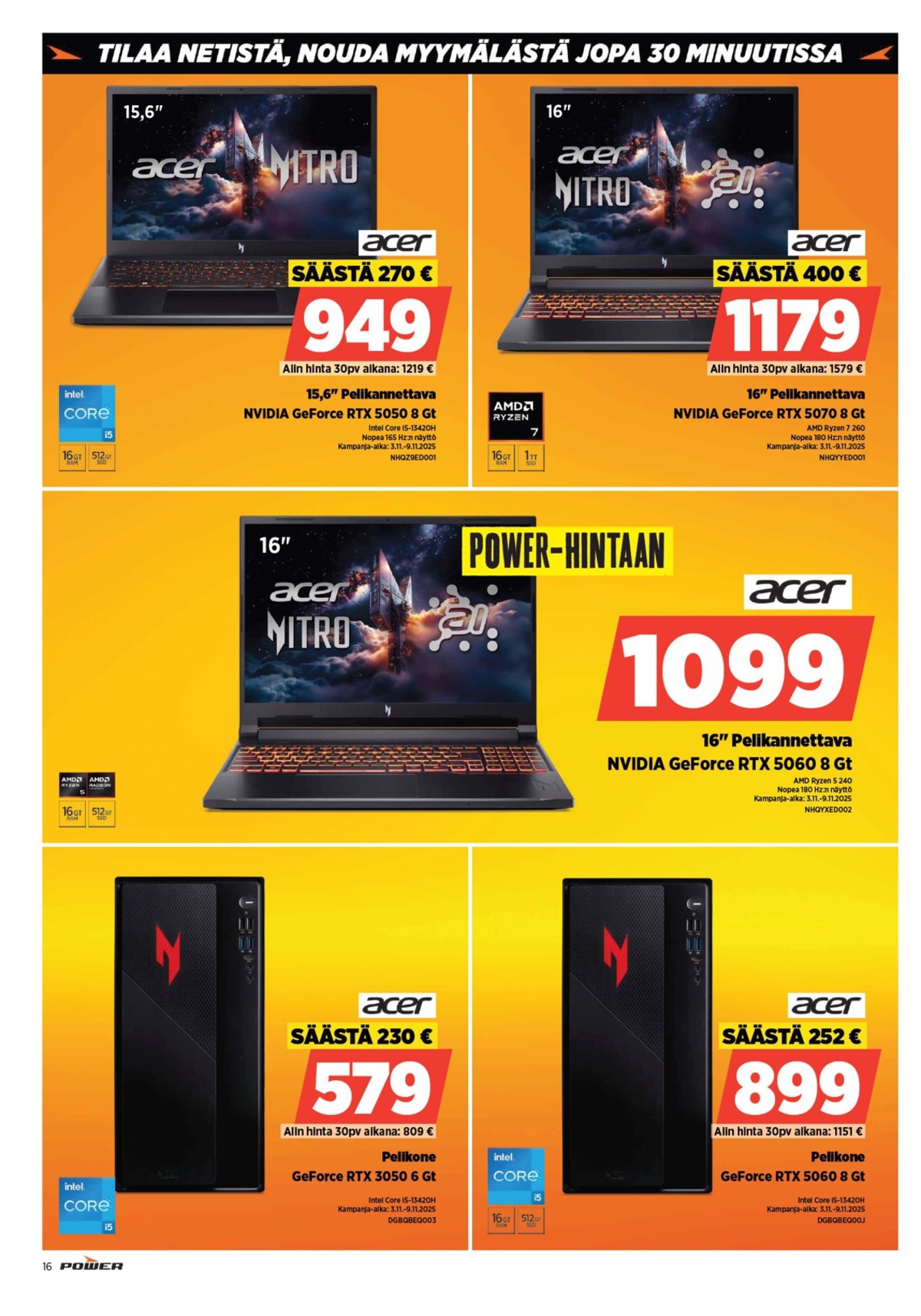 Katso ketjun Power tarjouslehti viikolta 45 sivustolla Viikkotarjoukset.fi. Löydät monia hyviä tarjouksia erilaisista tuotteista, esimerkiksi pöytätietokoneet acer tai pöytätietokoneet lenovo. Lue tarjouslehti täältä! Sivu 16