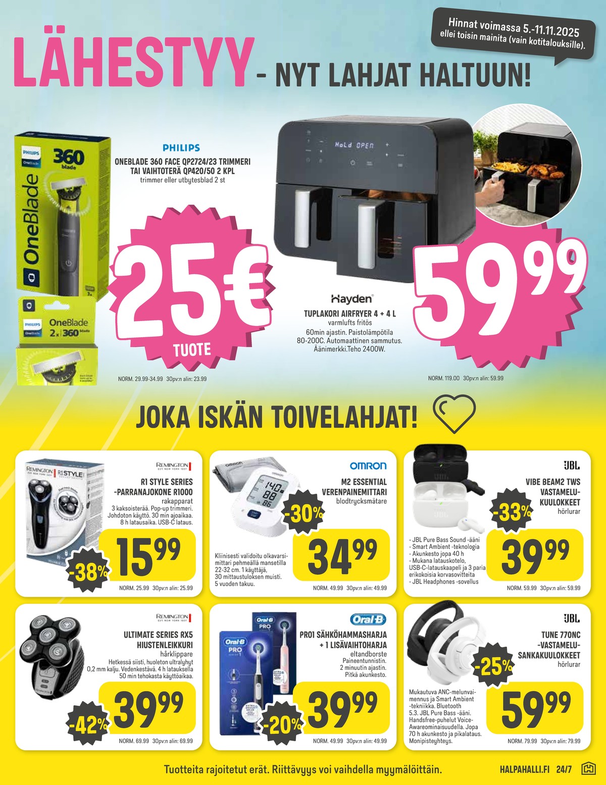 Katso ketjun Halpa Halli tarjouslehti viikolta 45 sivustolla Viikkotarjoukset.fi. Löydät monia hyviä tarjouksia erilaisista tuotteista, esimerkiksi trimmerit oneblade tai partakoneen terät oneblade. Lue tarjouslehti täältä! Sivu 9