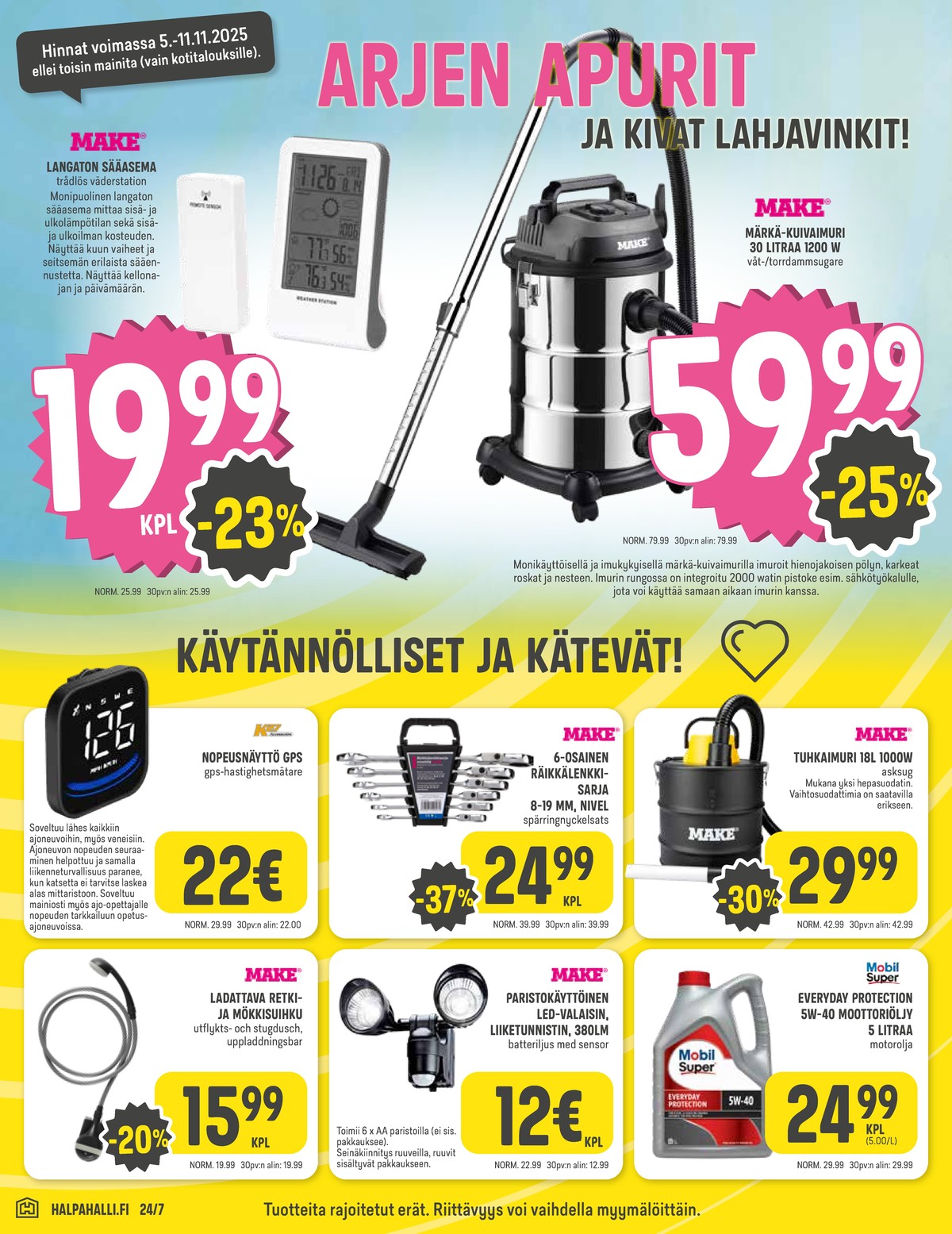 Katso ketjun Halpa Halli tarjouslehti viikolta 45 sivustolla Viikkotarjoukset.fi. Löydät monia hyviä tarjouksia erilaisista tuotteista, esimerkiksi sääasemat make tai märkä-kuivaimurit make. Lue tarjouslehti täältä! Sivu 10