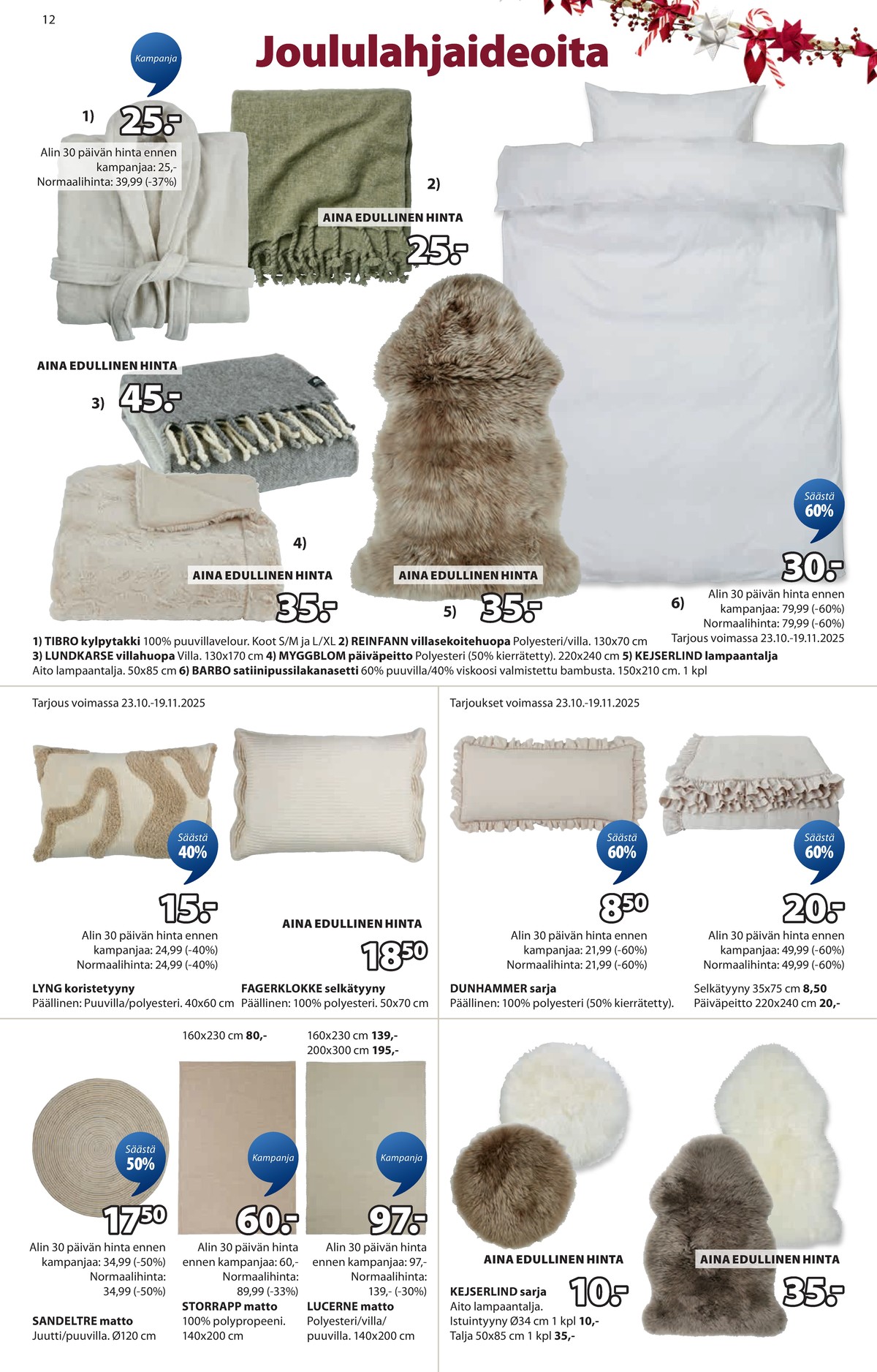 Katso ketjun Jysk tarjouslehti viikolta 45 sivustolla Viikkotarjoukset.fi. Löydät monia hyviä tarjouksia erilaisista tuotteista. Lue tarjouslehti täältä! Sivu 13