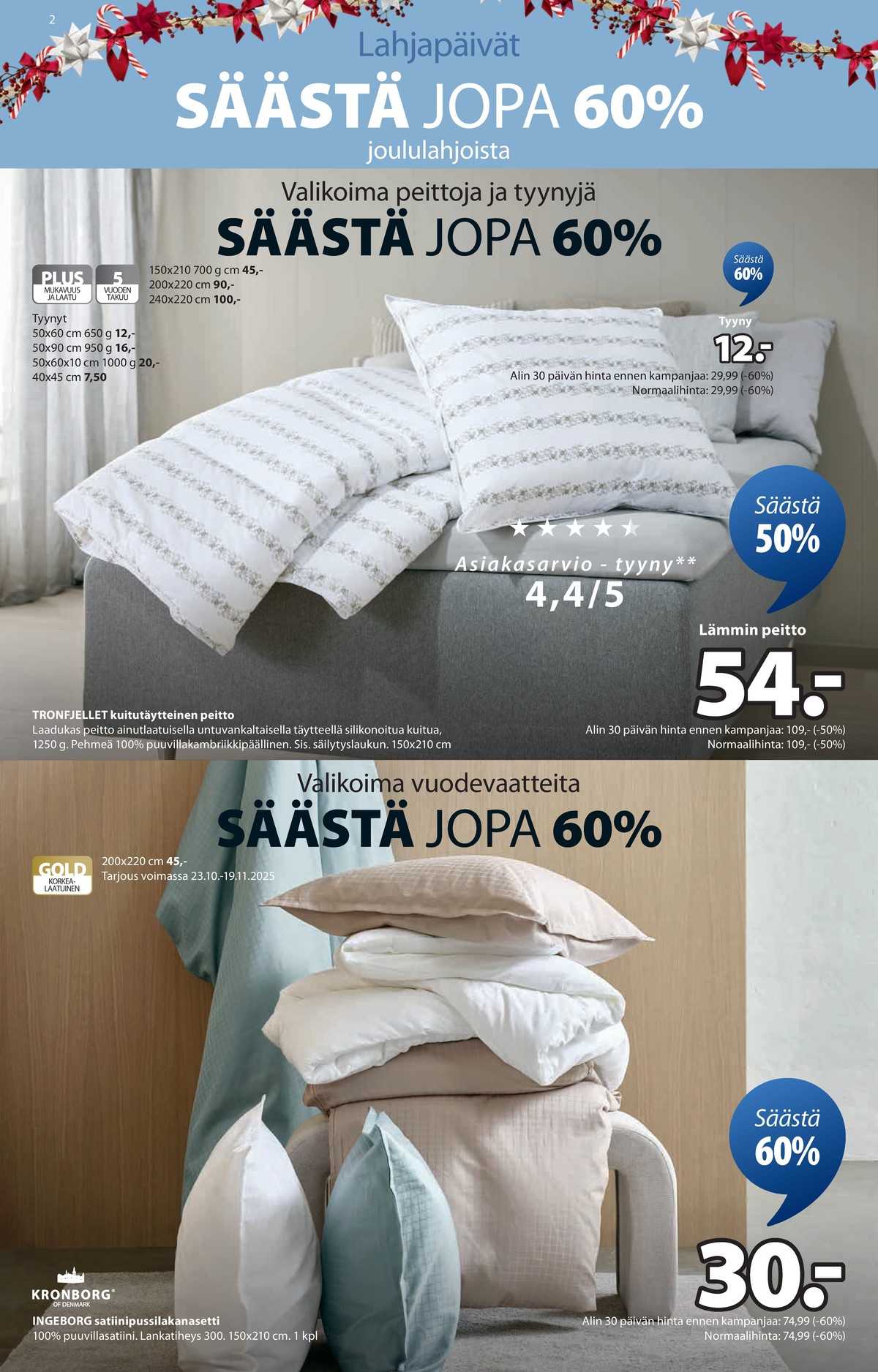 Katso ketjun Jysk tarjouslehti viikolta 45 sivustolla Viikkotarjoukset.fi. Löydät monia hyviä tarjouksia erilaisista tuotteista. Lue tarjouslehti täältä! Sivu 3