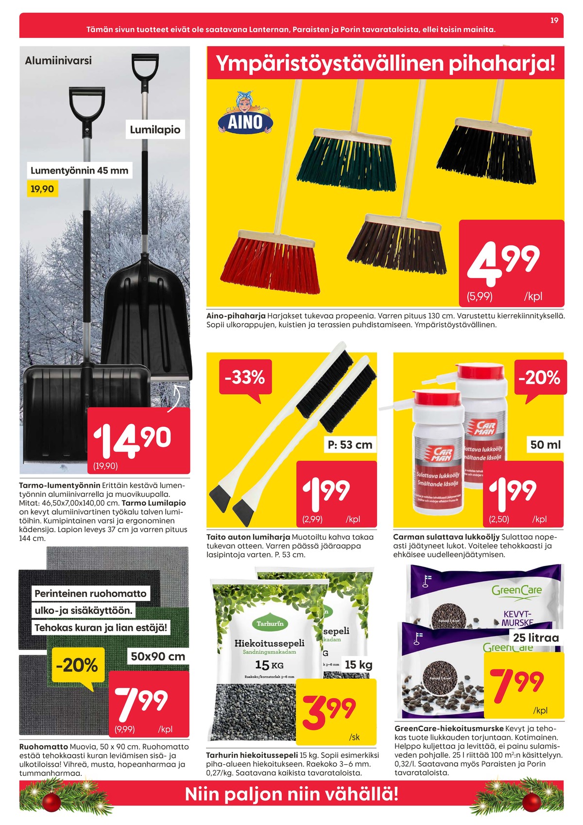 Katso ketjun Rusta tarjouslehti viikolta 45 sivustolla Viikkotarjoukset.fi. Löydät monia hyviä tarjouksia erilaisista tuotteista, esimerkiksi lumentyöntimet tarmo tai ruohomatot ei määritelty. Lue tarjouslehti täältä! Sivu 19