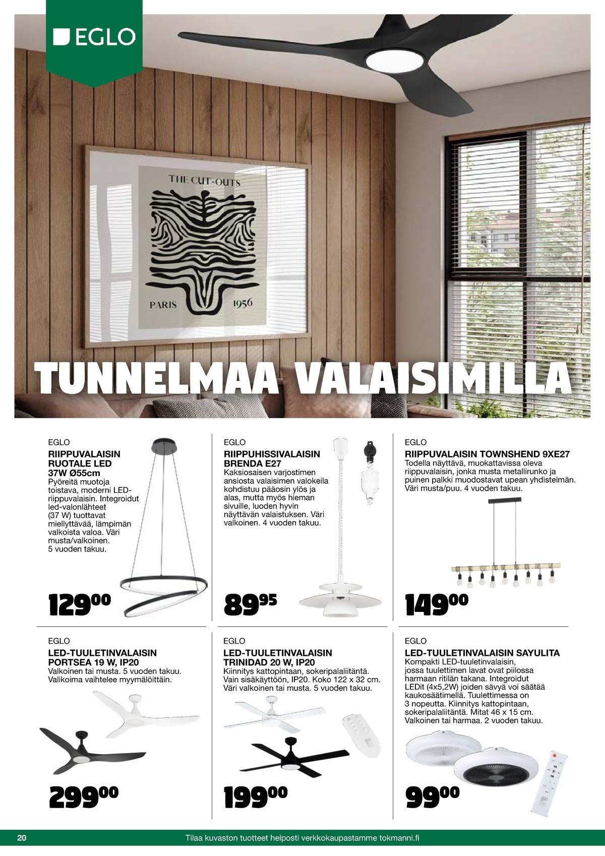 Katso ketjun Tokmanni tarjouslehti viikolta 46 sivustolla Viikkotarjoukset.fi. Löydät monia hyviä tarjouksia erilaisista tuotteista, esimerkiksi tuuletinvalaisimet eglo tai riippuvalaisimet eglo. Lue tarjouslehti täältä! Sivu 20