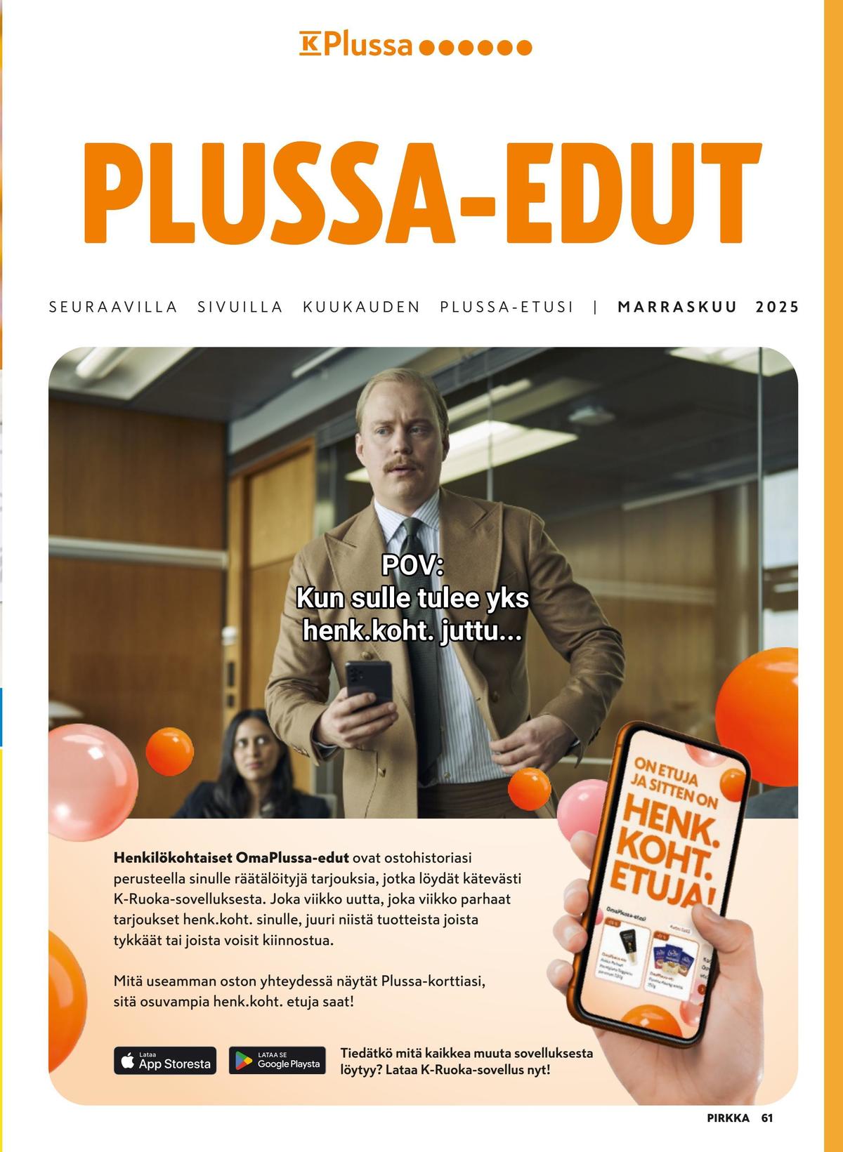 Katso ketjun Pirkka tarjouslehti viikolta 46 sivustolla Viikkotarjoukset.fi. Löydät monia hyviä tarjouksia erilaisista tuotteista. Lue tarjouslehti täältä! Sivu 61