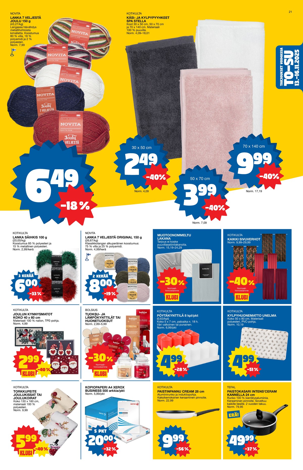 Katso ketjun Tokmanni tarjouslehti viikolta 46 sivustolla Viikkotarjoukset.fi. Löydät monia hyviä tarjouksia erilaisista tuotteista, esimerkiksi käsipyyhkeet kotikulta tai käsipyyhkeet kotikulta. Lue tarjouslehti täältä! Sivu 21